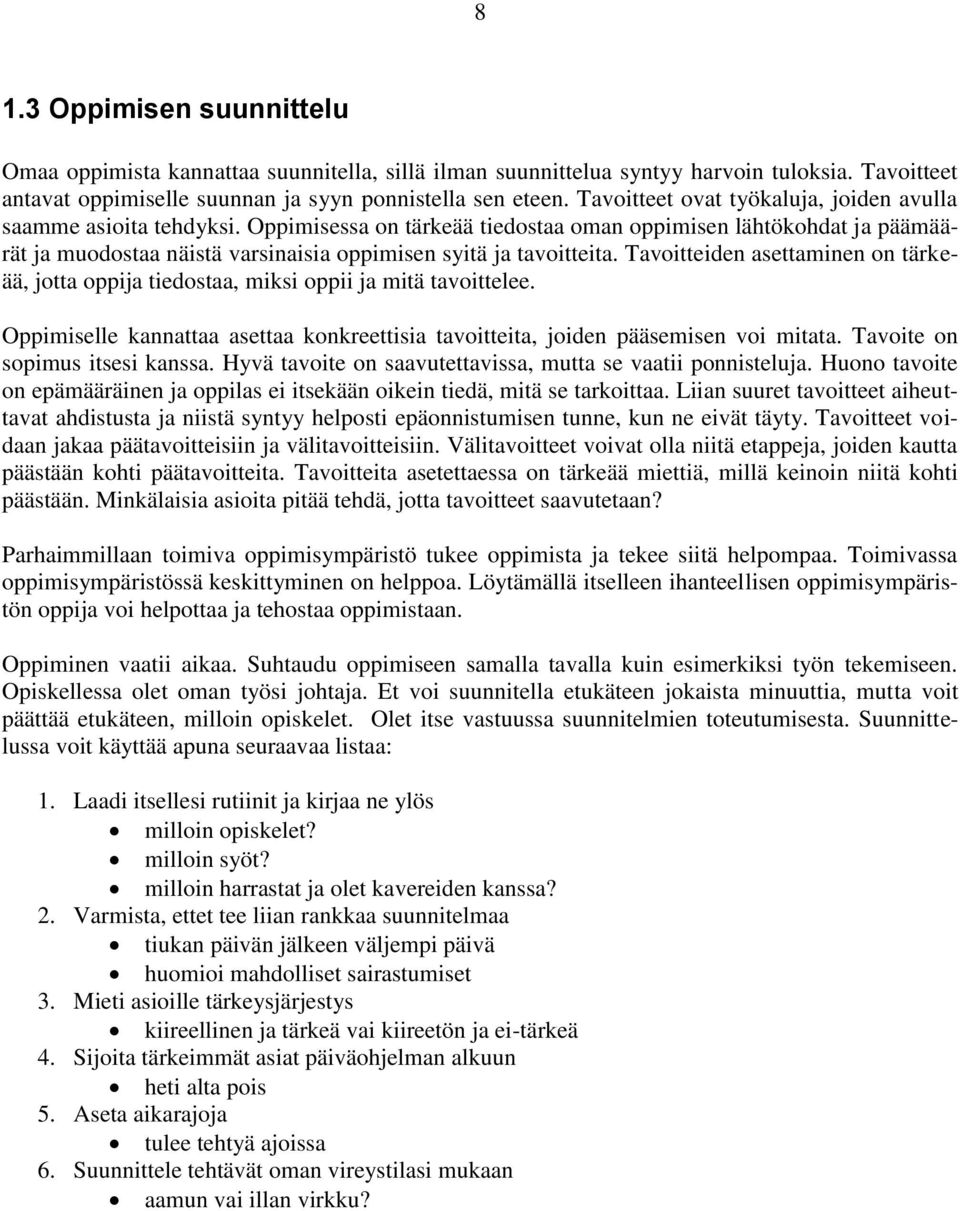 Oppimisessa on tärkeää tiedostaa oman oppimisen lähtökohdat ja päämäärät ja muodostaa näistä varsinaisia oppimisen syitä ja tavoitteita.