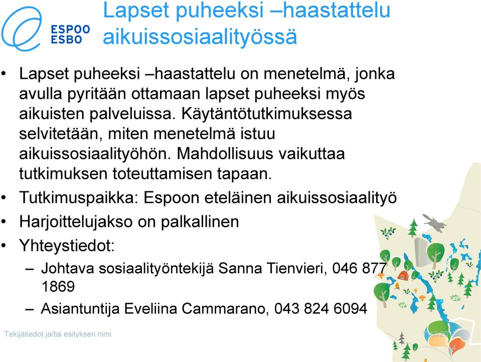 Käytäntötutkimuksessa selvitetään, miten menetelmä istuu aikuissosiaalityöhön.