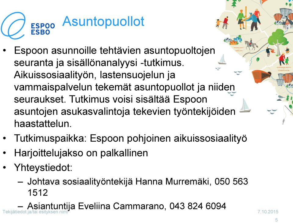 Tutkimus voisi sisältää Espoon asuntojen asukasvalintoja tekevien työntekijöiden haastattelun.