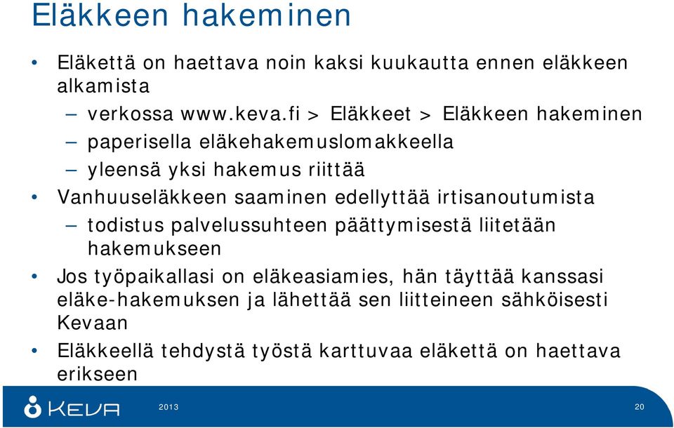 edellyttää irtisanoutumista todistus palvelussuhteen päättymisestä liitetään hakemukseen Jos työpaikallasi on eläkeasiamies, hän