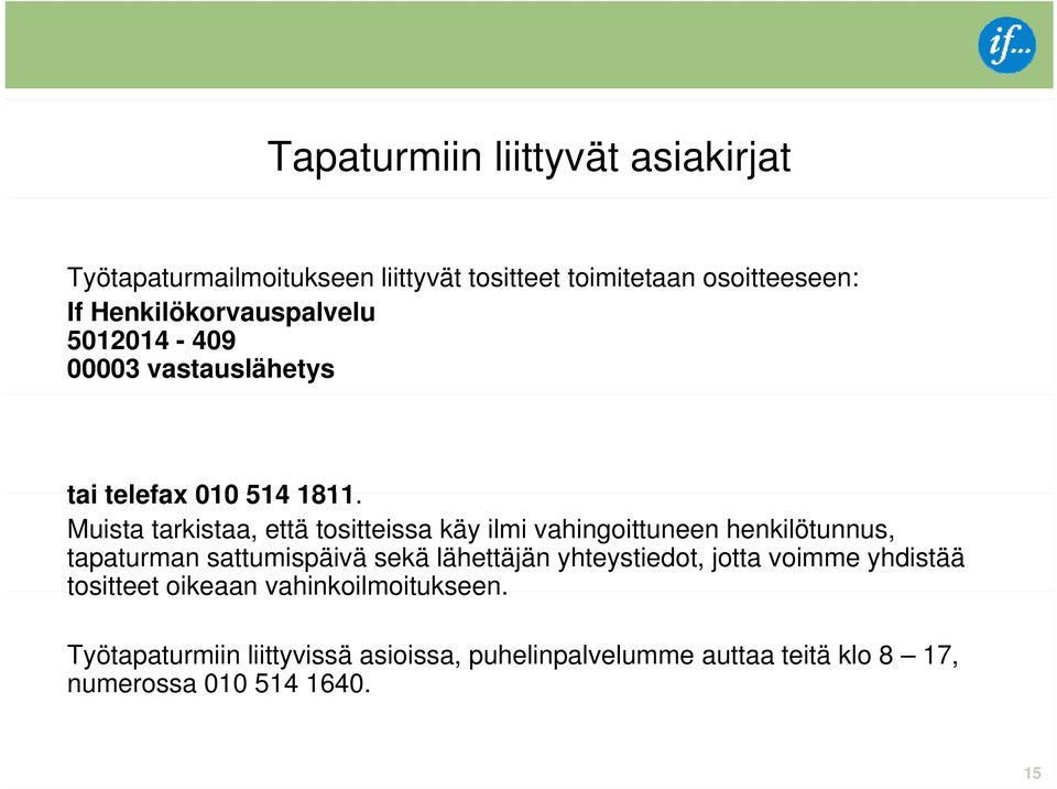 Muista tarkistaa, että tositteissa käy ilmi vahingoittuneen henkilötunnus, tapaturman sattumispäivä sekä lähettäjän