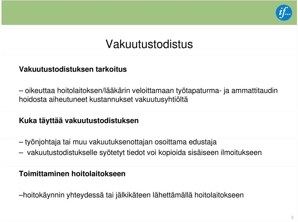 tai muu vakuutuksenottajan osoittama edustaja vakuutustodistukselle syötetyt tiedot voi kopioida sisäiseen