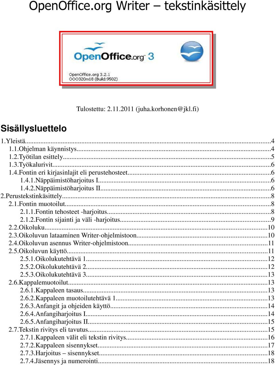 ..9 2.2.Oikoluku...10 2.3.Oikoluvun lataaminen Writer-ohjelmistoon...10 2.4.Oikoluvun asennus Writer-ohjelmistoon...11 2.5.Oikoluvun käyttö...11 2.5.1.Oikolukutehtävä 1...12 2.5.2.Oikolukutehtävä 2.