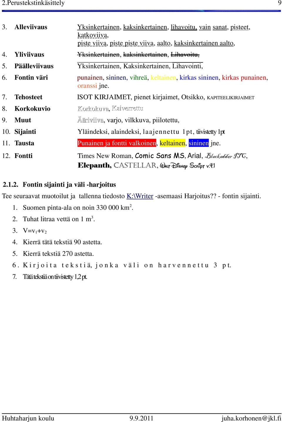 Fontin väri punainen, sininen, vihreä, keltainen, kirkas sininen, kirkas punainen, oranssi jne. 7. Tehosteet ISOT KIRJAIMET, pienet kirjaimet, Otsikko, KAPITEELIKIRJAIMET 8.