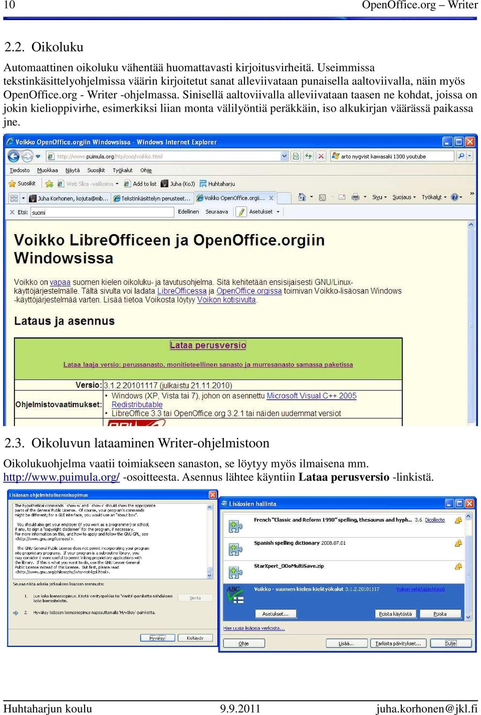 Sinisellä aaltoviivalla alleviivataan taasen ne kohdat, joissa on jokin kielioppivirhe, esimerkiksi liian monta välilyöntiä peräkkäin, iso alkukirjan väärässä