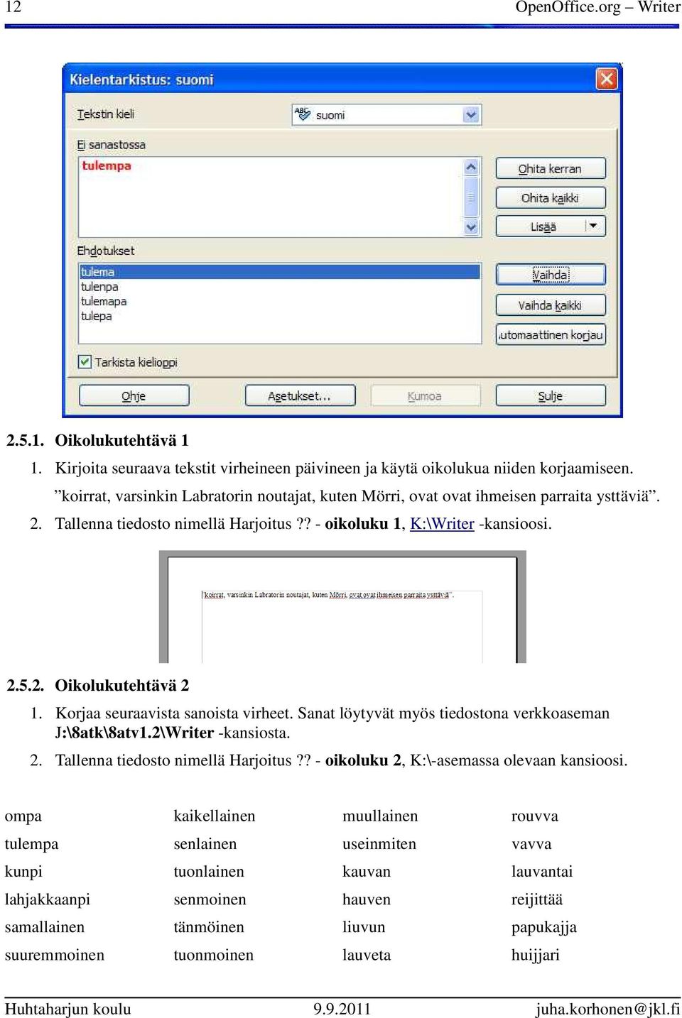 Korjaa seuraavista sanoista virheet. Sanat löytyvät myös tiedostona verkkoaseman J:\8atk\8atv1.2\Writer -kansiosta. 2. Tallenna tiedosto nimellä Harjoitus?