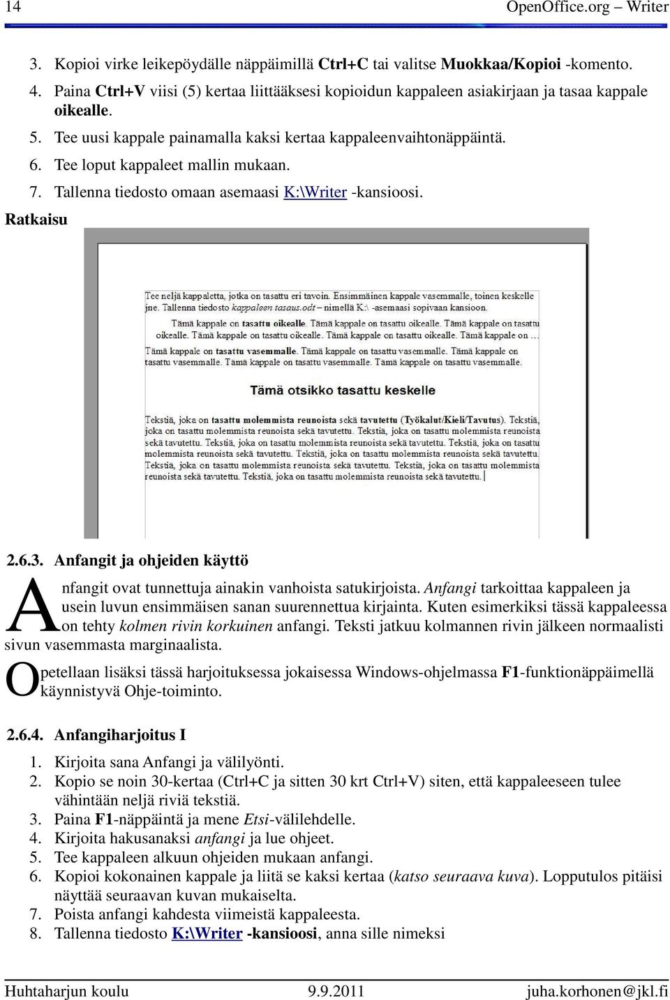 Tee loput kappaleet mallin mukaan. 7. Tallenna tiedosto omaan asemaasi K:\Writer -kansioosi. Ratkaisu 2.6.3. Anfangit ja ohjeiden käyttö Anfangit ovat tunnettuja ainakin vanhoista satukirjoista.