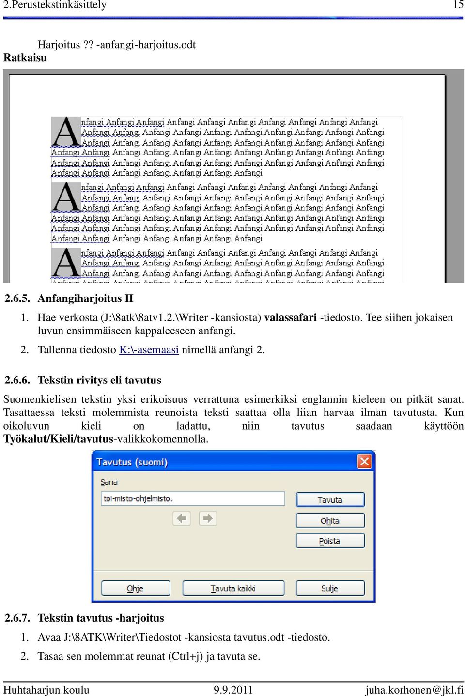 6. Tekstin rivitys eli tavutus Suomenkielisen tekstin yksi erikoisuus verrattuna esimerkiksi englannin kieleen on pitkät sanat.