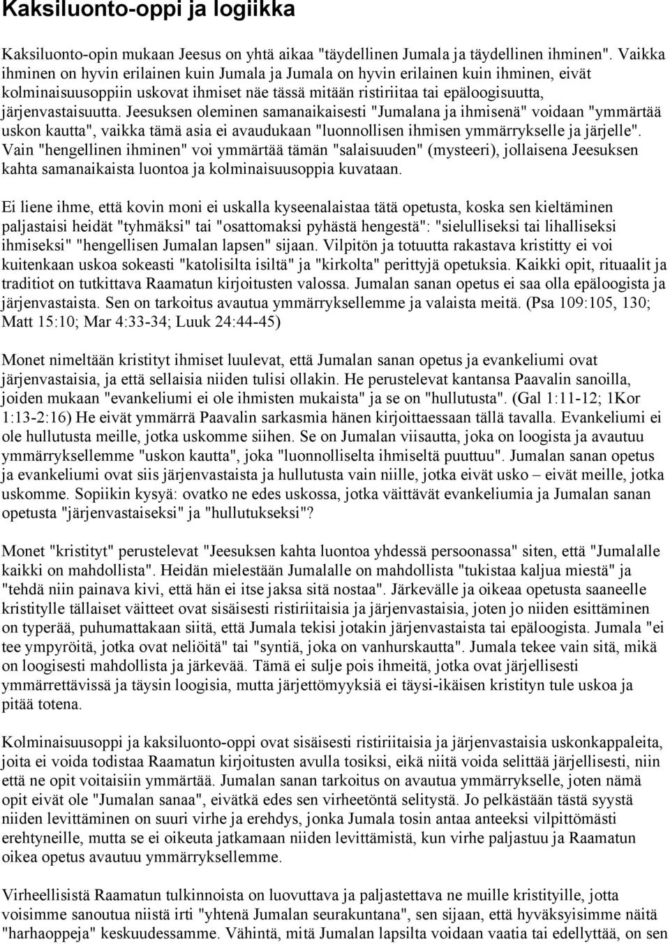 Jeesuksen oleminen samanaikaisesti "Jumalana ja ihmisenä" voidaan "ymmärtää uskon kautta", vaikka tämä asia ei avaudukaan "luonnollisen ihmisen ymmärrykselle ja järjelle".