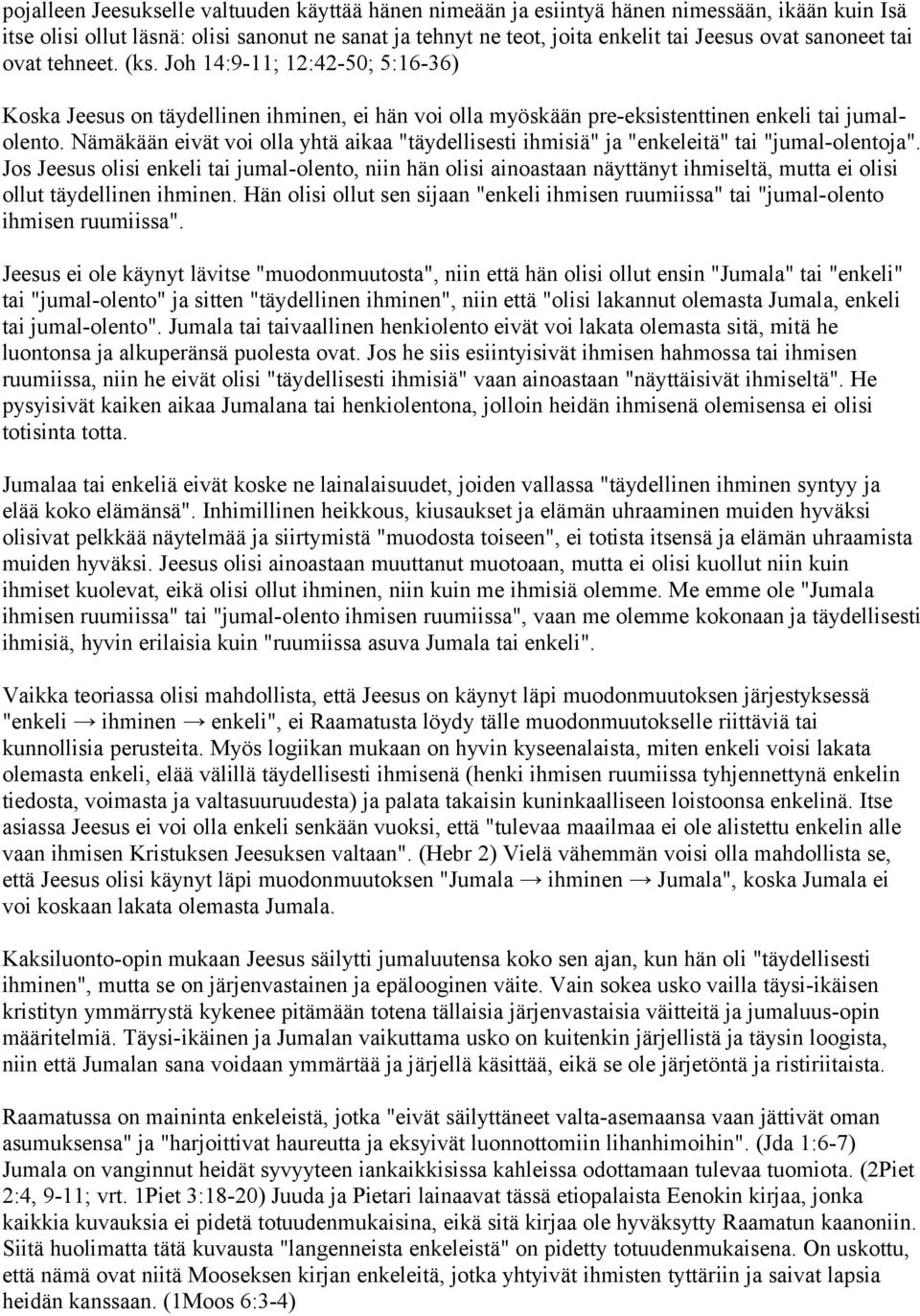 Nämäkään eivät voi olla yhtä aikaa "täydellisesti ihmisiä" ja "enkeleitä" tai "jumal-olentoja".