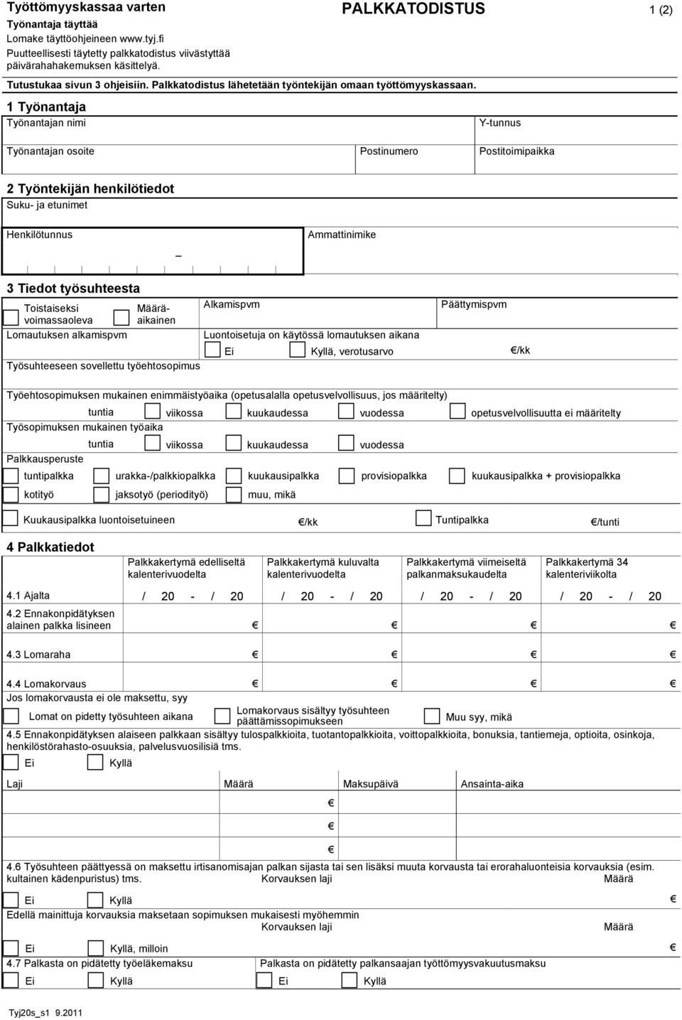 1 Työnantaja Työnantajan nimi PALKKATODISTUS 1 (2) Y-tunnus Työnantajan osoite Postinumero Postitoimipaikka 2 Työntekijän henkilötiedot Suku- ja etunimet Henkilötunnus _ Ammattinimike 3 Tiedot