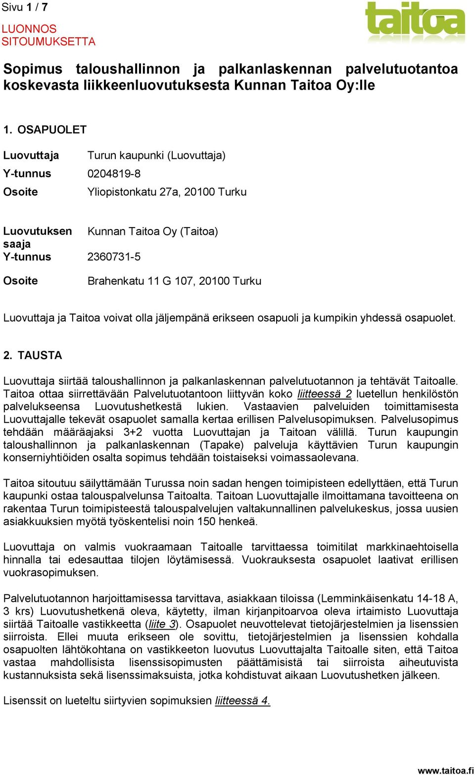 20100 Turku Luovuttaja ja Taitoa voivat olla jäljempänä erikseen osapuoli ja kumpikin yhdessä osapuolet. 2.