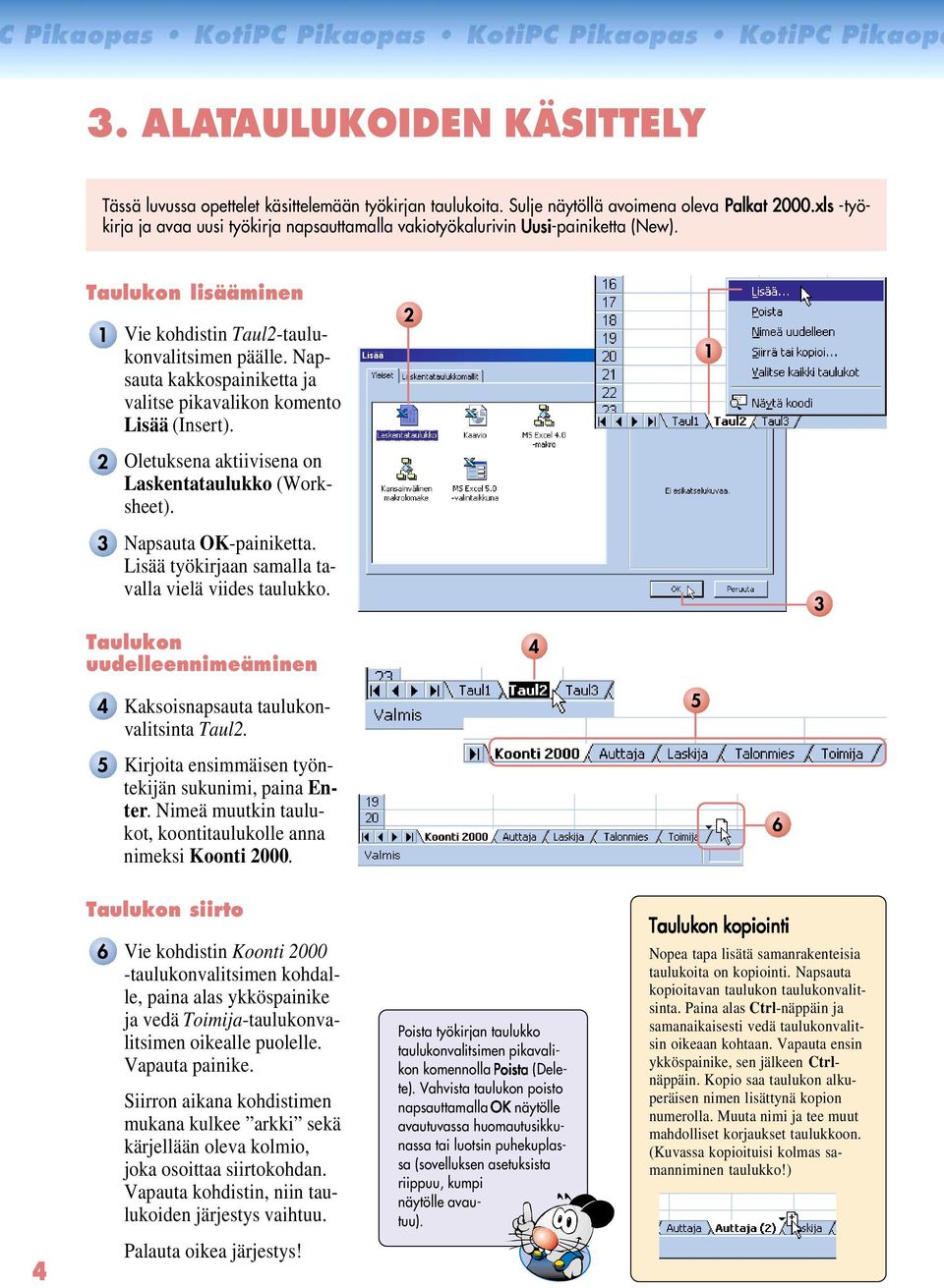 Napsauta kakkospainiketta ja valitse pikavalikon komento Lisää (Insert). Oletuksena aktiivisena on Laskentataulukko (Worksheet). Napsauta OK-painiketta.