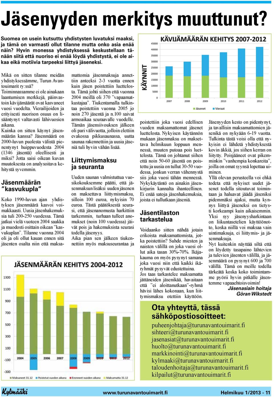 Mikä on sitten tilanne meidän yhdistyksessämme, Turun Avantouimarit ry:ssä? Toiminnassamme ei ole ainakaan laantumisen merkkejä, päinvastoin kävijämäärät ovat kasvaneet vuosi vuodelta.