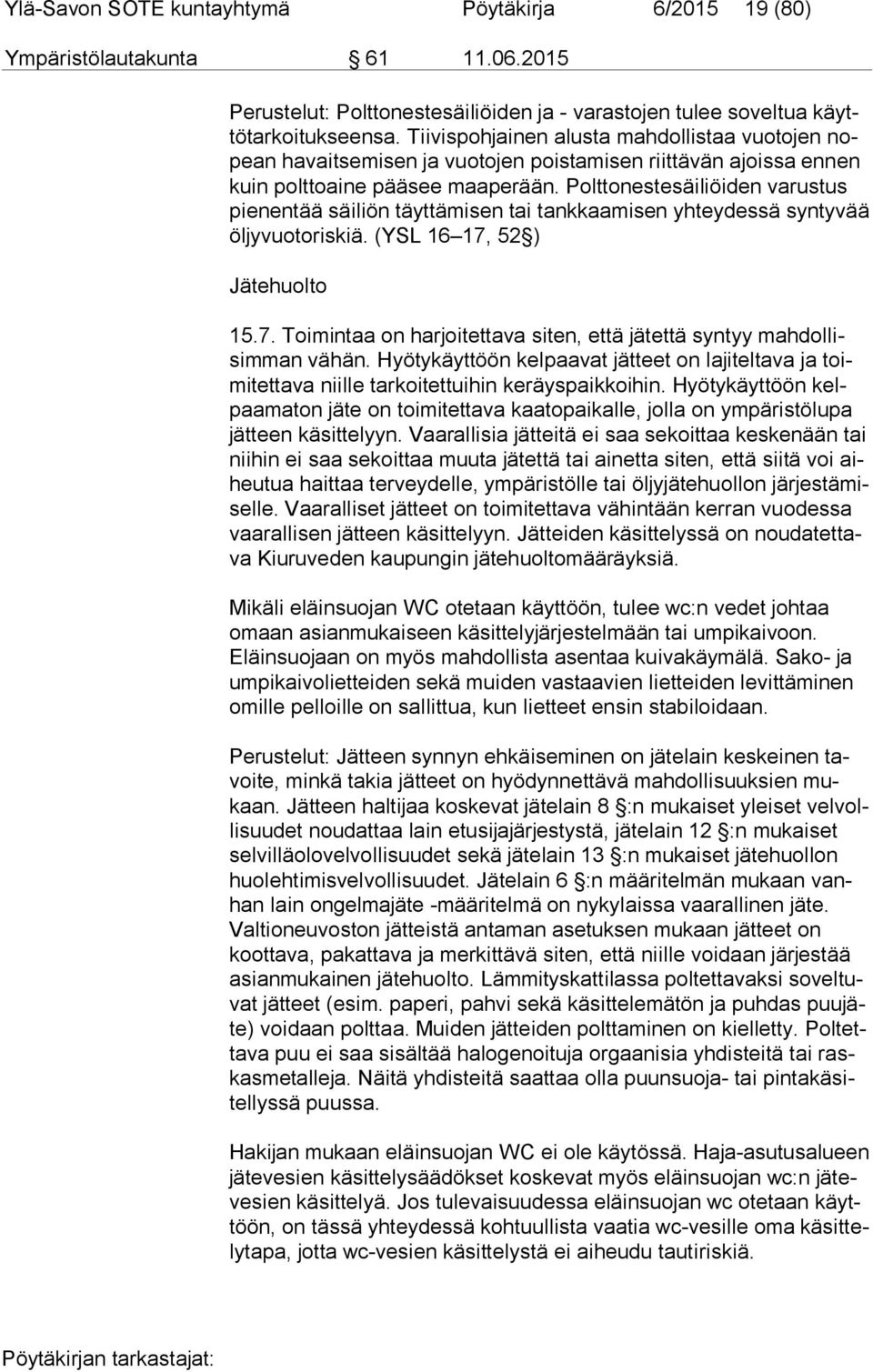 Polttonestesäiliöiden varustus pie nen tää säiliön täyttämisen tai tankkaamisen yhteydessä syntyvää öl jy vuo to ris kiä. (YSL 16 17,