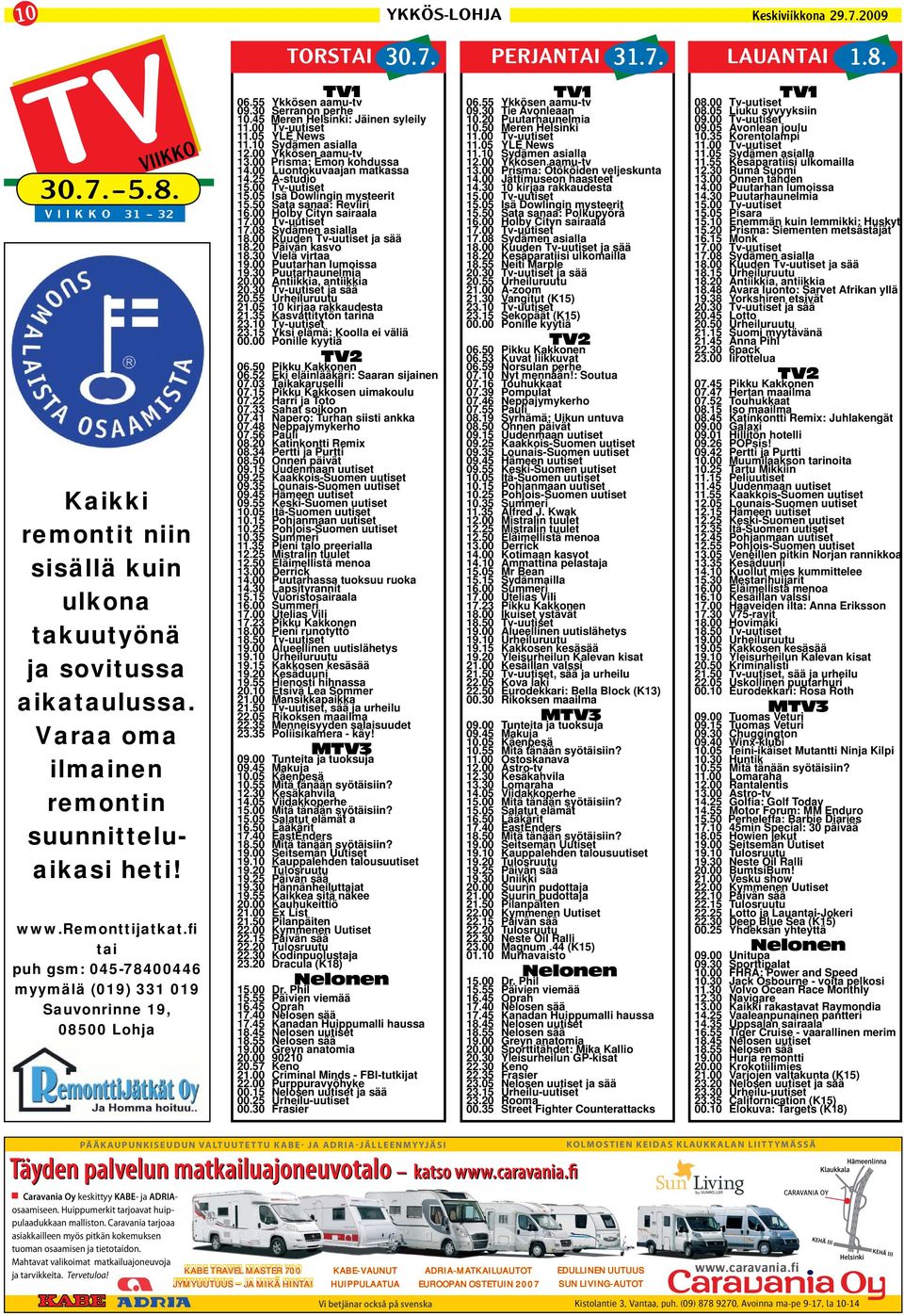 45 Meren Helsinki: Jäinen syleily 11.00 Tv-uutiset 11.05 YLE News 11.10 Sydämen asialla 12.00 Ykkösen aamu-tv 13.00 Prisma: Emon kohdussa 14.00 Luontokuvaajan matkassa 14.25 A-studio 15.