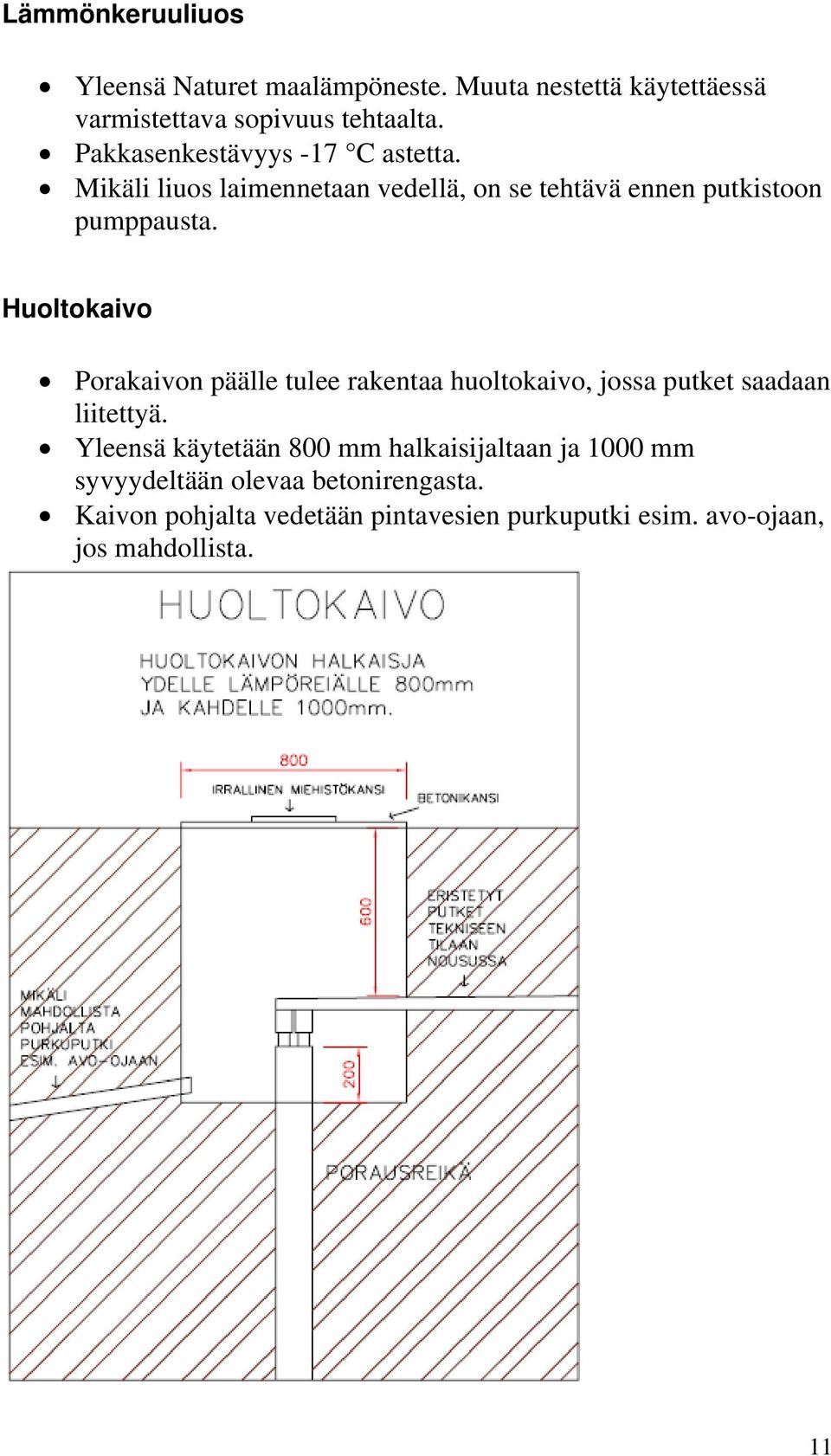 Huoltokaivo Porakaivon päälle tulee rakentaa huoltokaivo, jossa putket saadaan liitettyä.