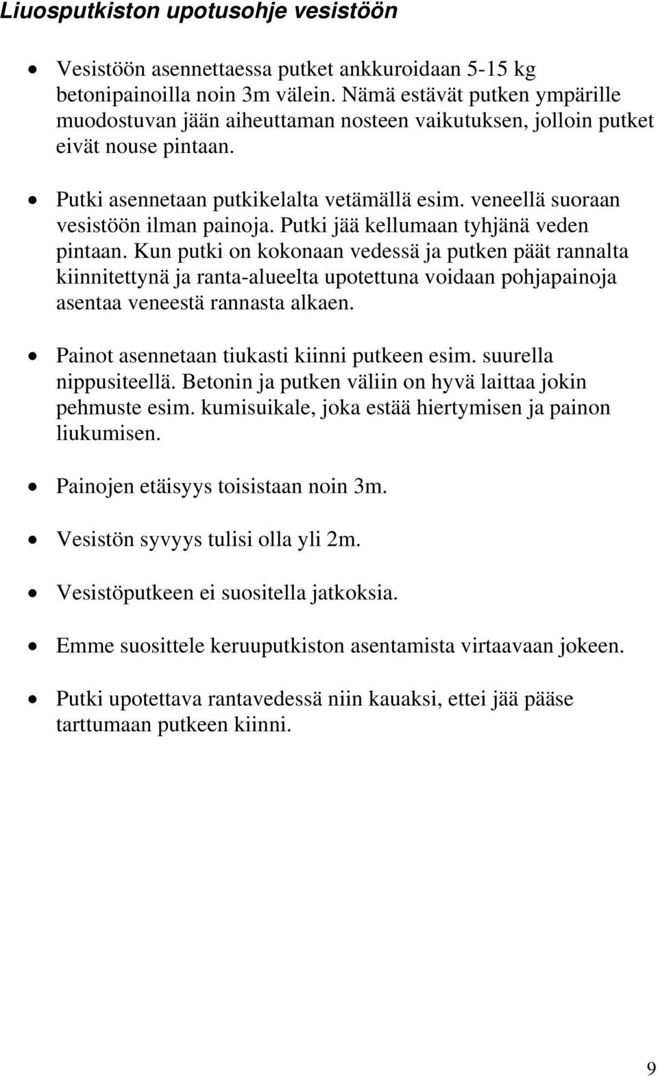 veneellä suoraan vesistöön ilman painoja. Putki jää kellumaan tyhjänä veden pintaan.