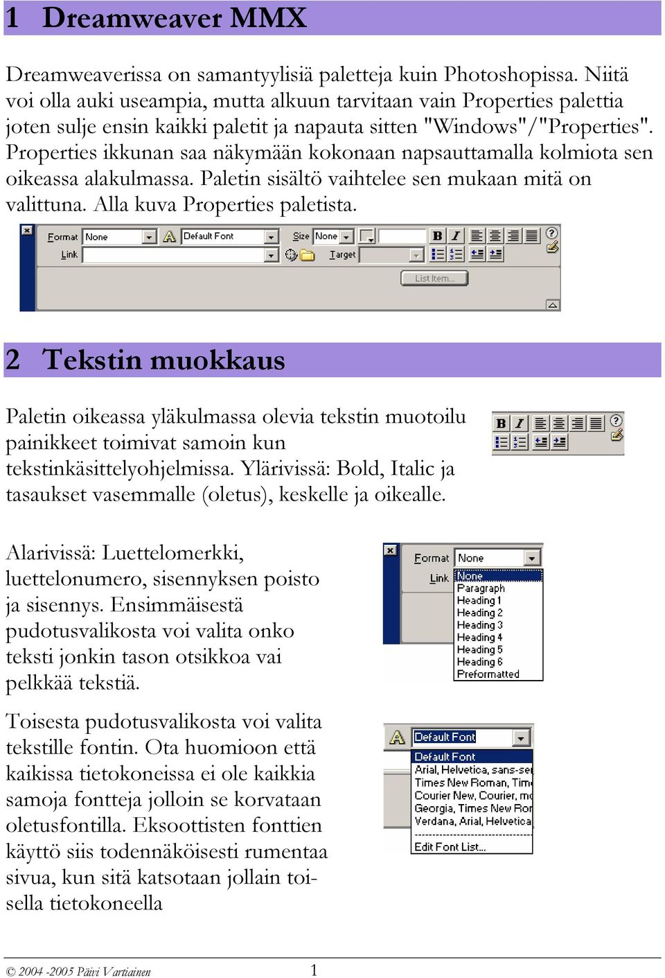 Properties ikkunan saa näkymään kokonaan napsauttamalla kolmiota sen oikeassa alakulmassa. Paletin sisältö vaihtelee sen mukaan mitä on valittuna. Alla kuva Properties paletista.