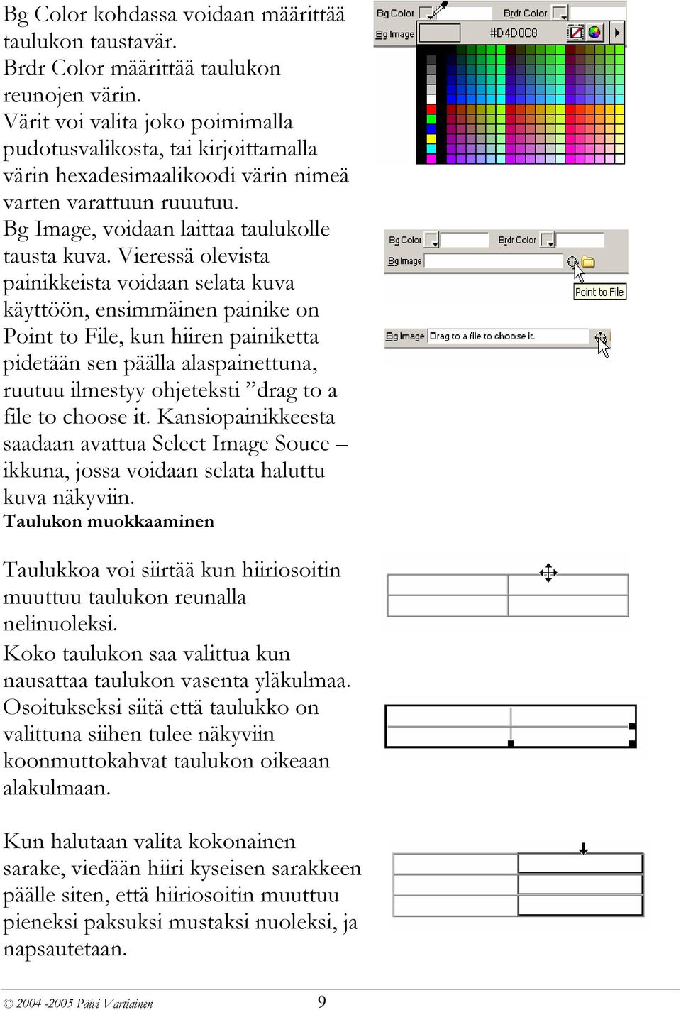 Vieressä olevista painikkeista voidaan selata kuva käyttöön, ensimmäinen painike on Point to File, kun hiiren painiketta pidetään sen päälla alaspainettuna, ruutuu ilmestyy ohjeteksti drag to a file