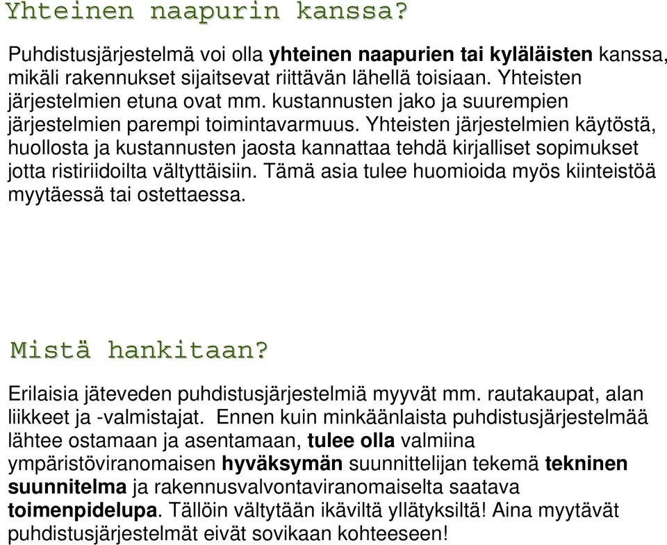 Yhteisten järjestelmien käytöstä, huollosta ja kustannusten jaosta kannattaa tehdä kirjalliset sopimukset jotta ristiriidoilta vältyttäisiin.