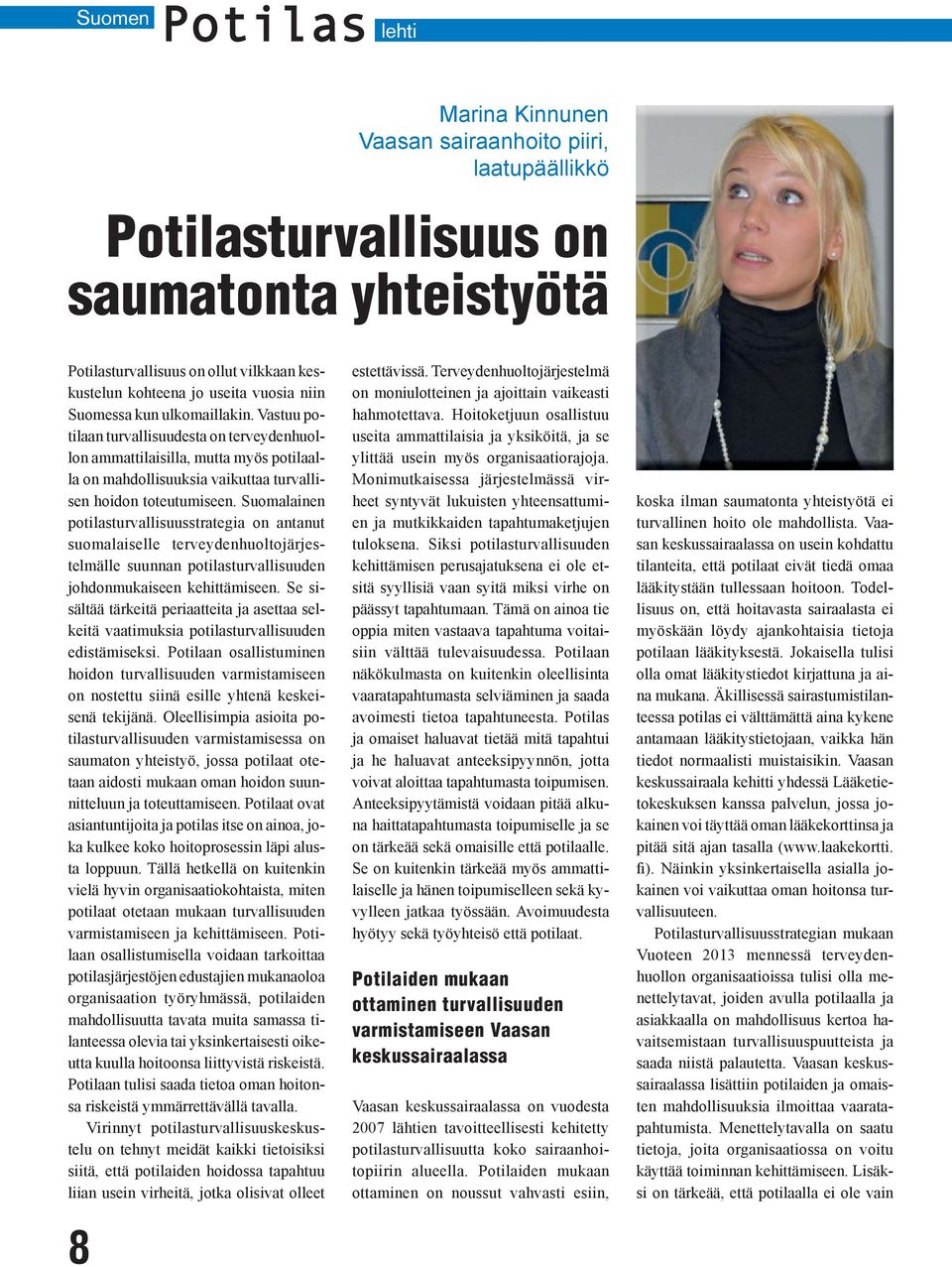 Suomalainen potilasturvallisuusstrategia on antanut suomalaiselle terveydenhuoltojärjestelmälle suunnan potilasturvallisuuden johdonmukaiseen kehittämiseen.