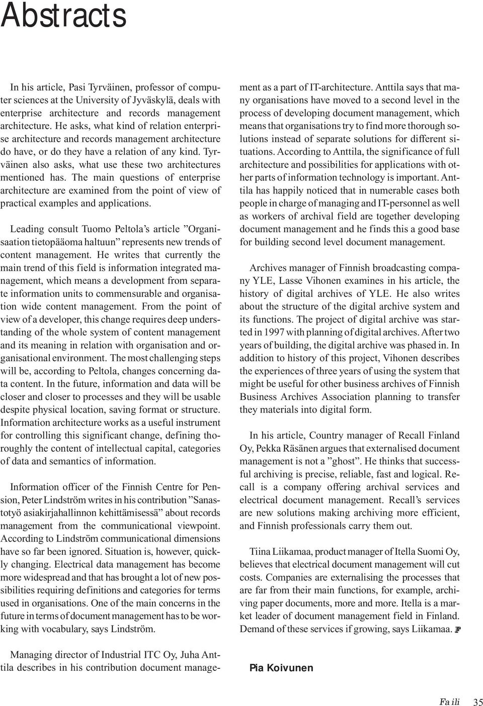 Tyrväinen also asks, what use these two architectures mentioned has. The main questions of enterprise architecture are examined from the point of view of practical examples and applications.