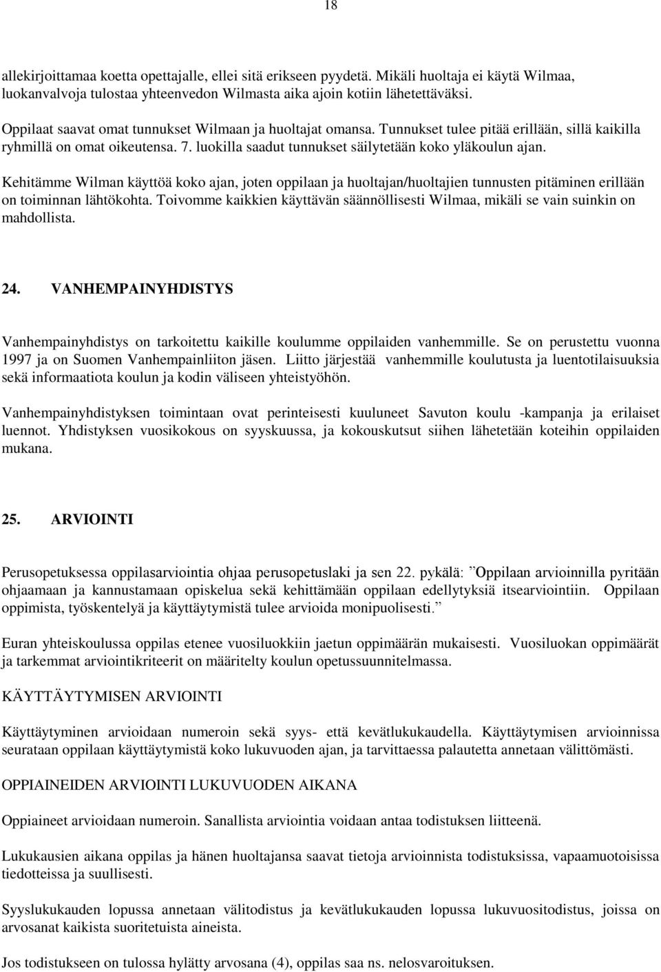 Kehitämme Wilman käyttöä koko ajan, joten oppilaan ja huoltajan/huoltajien tunnusten pitäminen erillään on toiminnan lähtökohta.