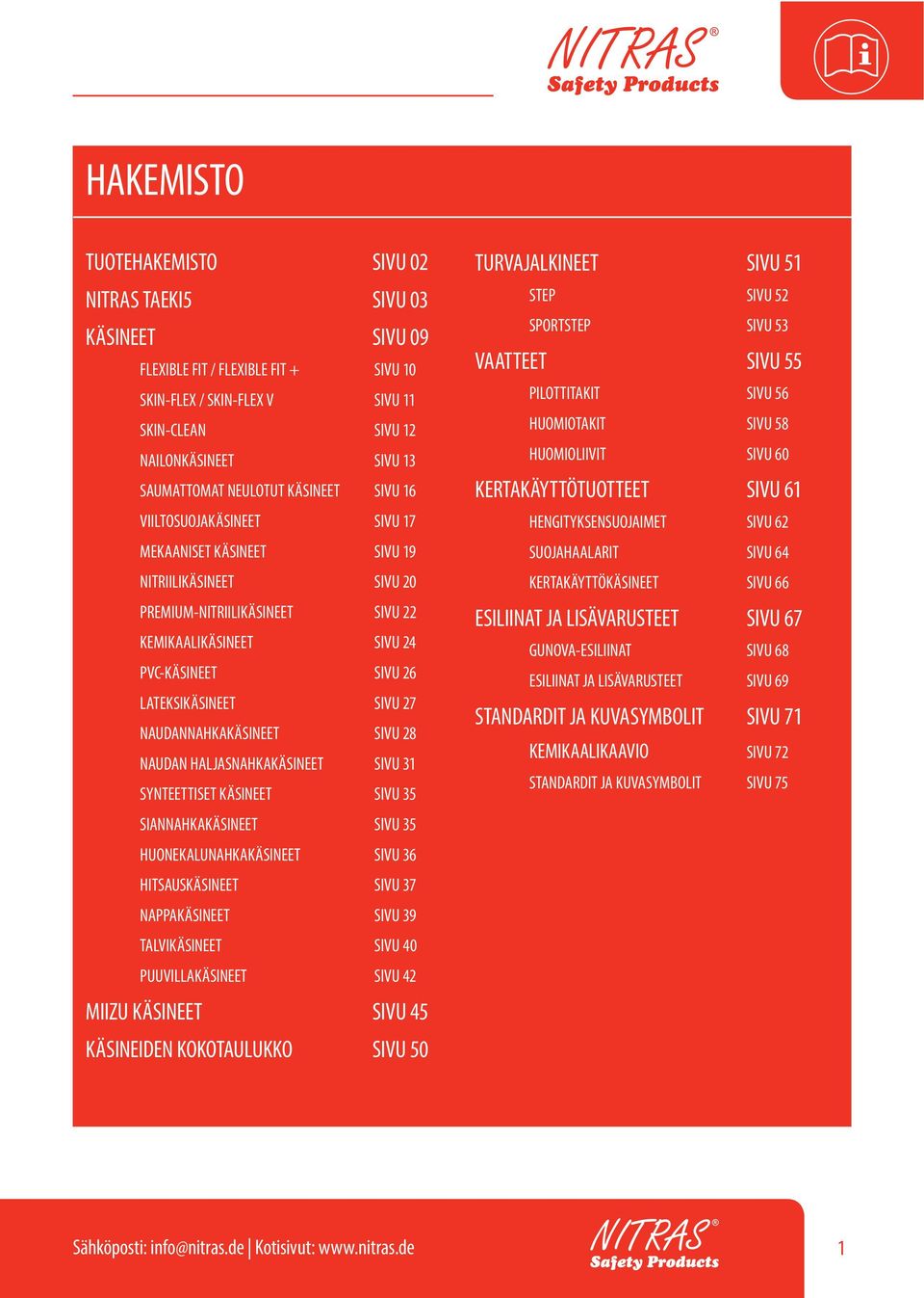 LATEKSIKÄSINEET SIVU 27 NAUDANNAHKAKÄSINEET SIVU 28 NAUDAN HALJASNAHKAKÄSINEET SIVU 31 SYNTEETTISET KÄSINEET SIVU 35 SIANNAHKAKÄSINEET SIVU 35 HUONEKALUNAHKAKÄSINEET SIVU 36 HITSAUSKÄSINEET SIVU 37