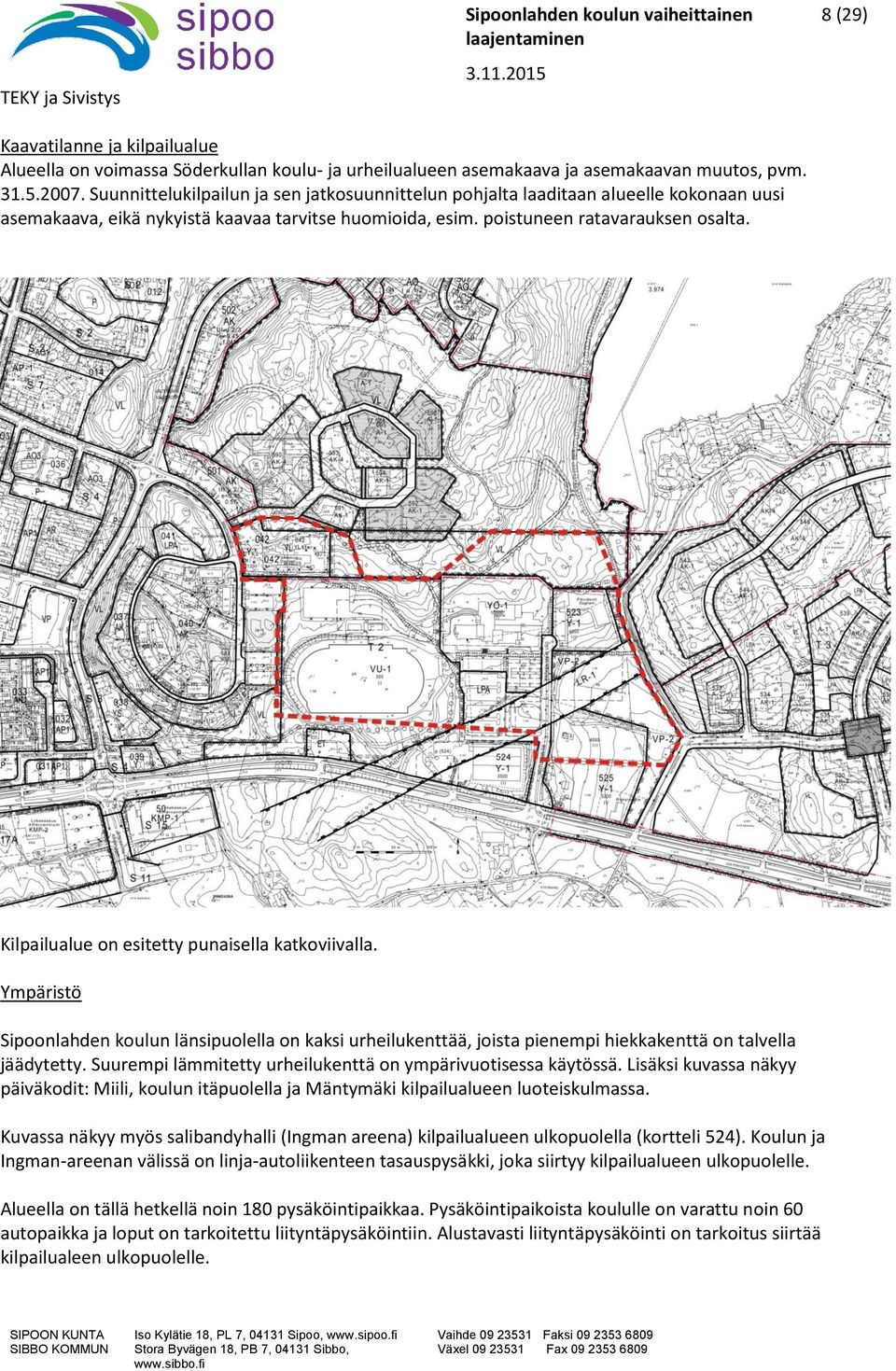 Kilpailualue on esitetty punaisella katkoviivalla. Ympäristö Sipoonlahden koulun länsipuolella on kaksi urheilukenttää, joista pienempi hiekkakenttä on talvella jäädytetty.