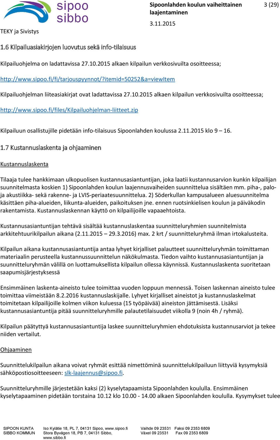 zip Kilpailuun osallistujille pidetään info-tilaisuus Sipoonlahden koulussa 2.11.2015 klo 9 16