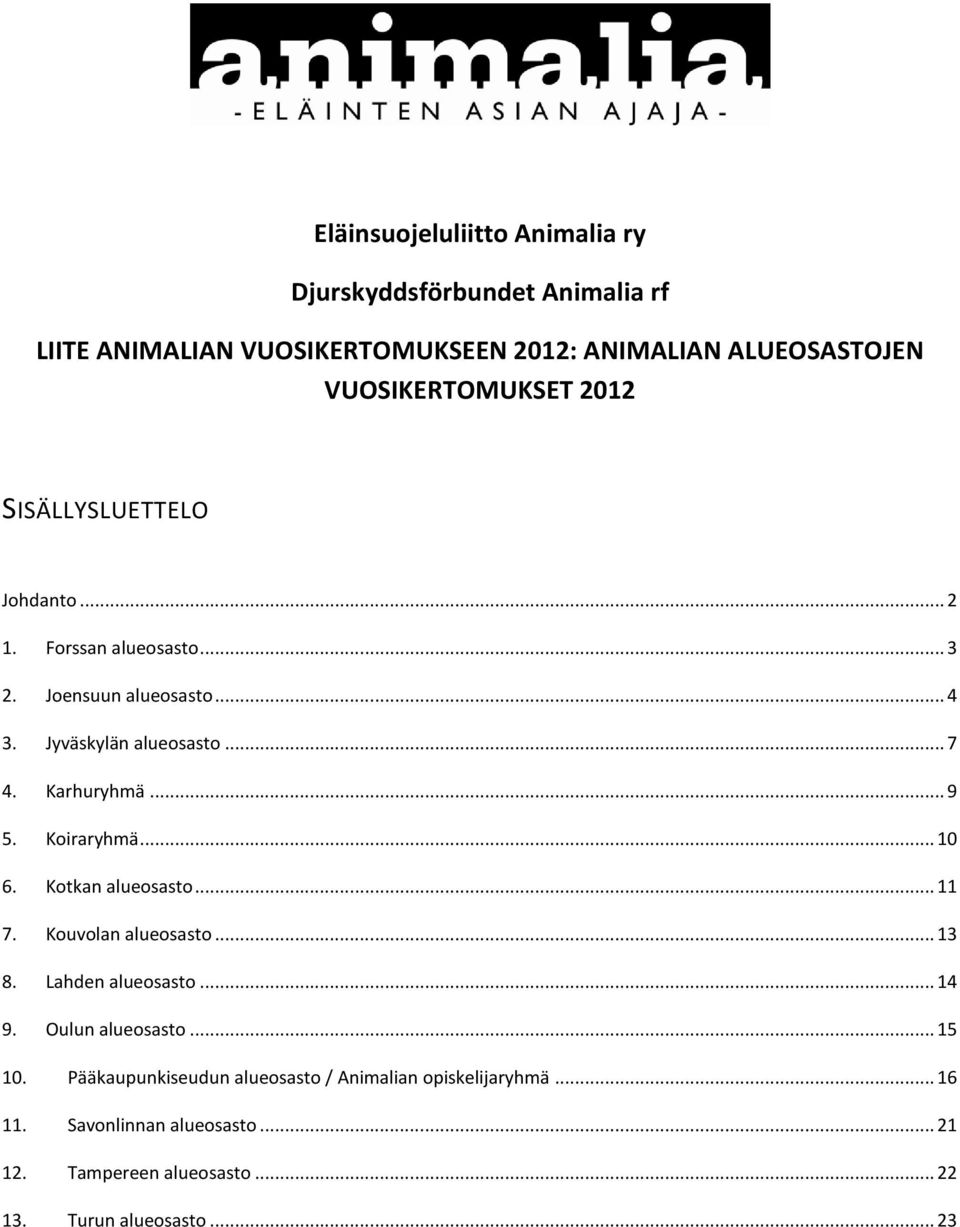 Karhuryhmä... 9 5. Koiraryhmä... 10 6. Kotkan alueosasto... 11 7. Kouvolan alueosasto... 13 8. Lahden alueosasto... 14 9. Oulun alueosasto.