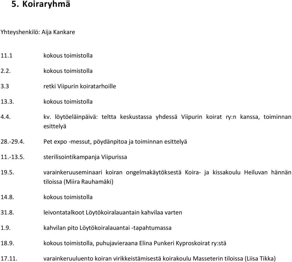 sterilisointikampanja Viipurissa 19.5. varainkeruuseminaari koiran ongelmakäytöksestä Koira- ja kissakoulu Heiluvan hännän tiloissa (Miira Rauhamäki) 14.8.