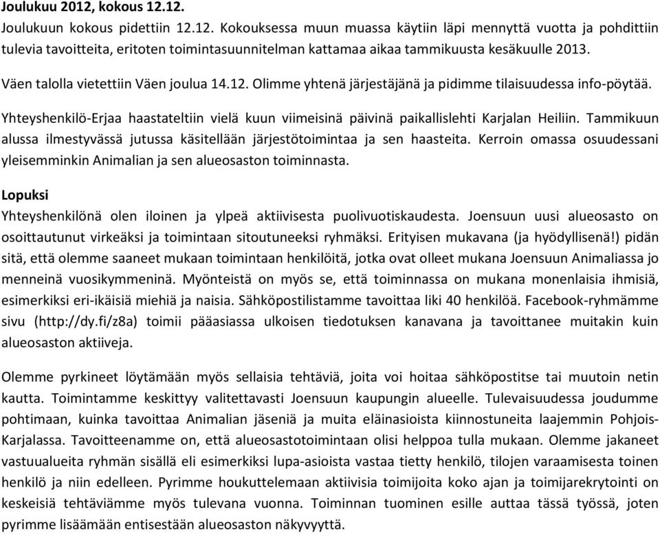 Yhteyshenkilö-Erjaa haastateltiin vielä kuun viimeisinä päivinä paikallislehti Karjalan Heiliin. Tammikuun alussa ilmestyvässä jutussa käsitellään järjestötoimintaa ja sen haasteita.