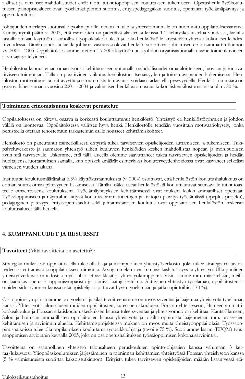 fi -koulutus Johtajuuden merkitys suotuisalle työilmapiirille, tiedon kululle ja yhteistoiminnalle on huomioitu oppilaitoksessamme. Kuntayhtymä päätti v.