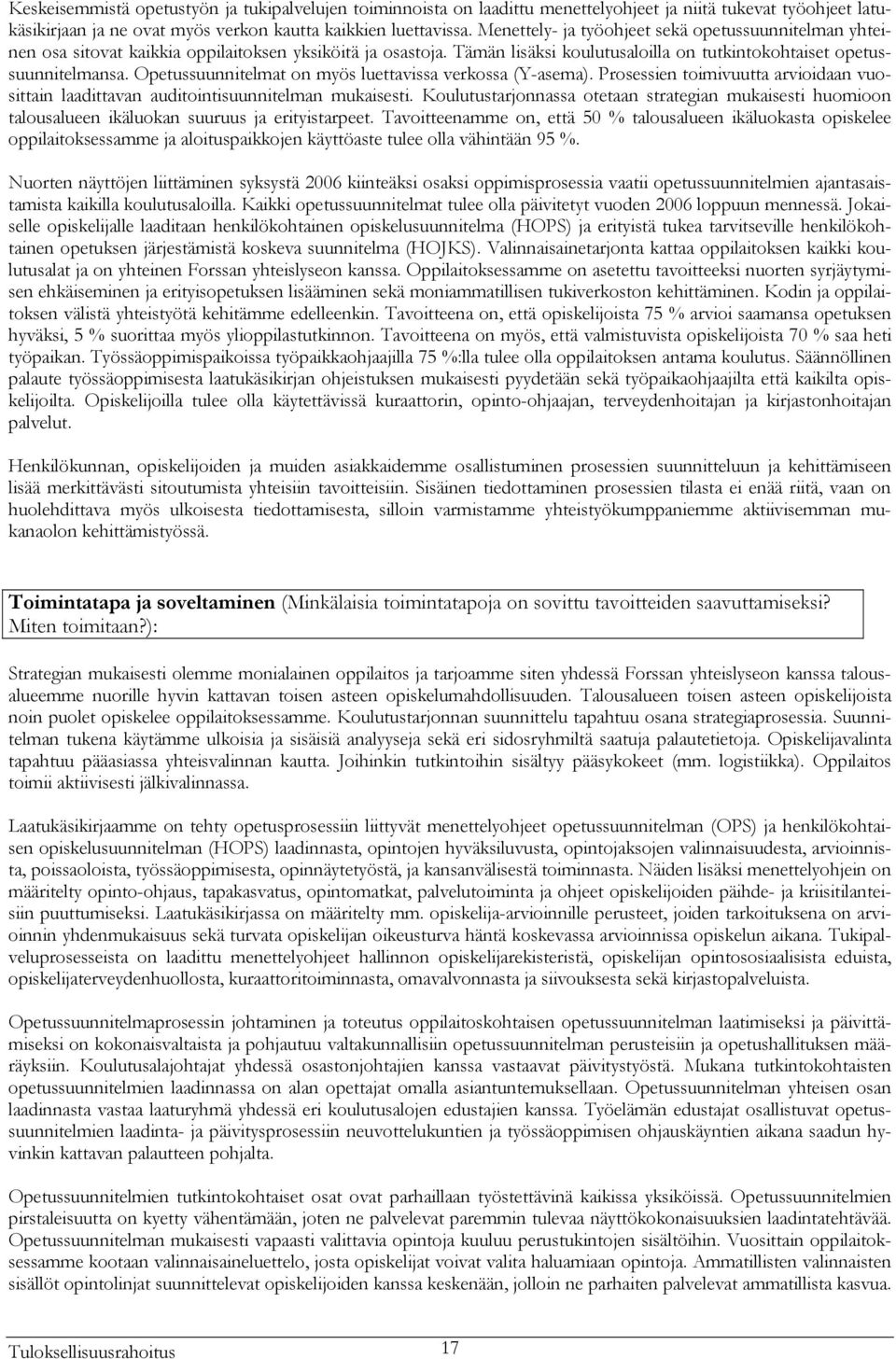 Opetussuunnitelmat on myös luettavissa verkossa (Y-asema). Prosessien toimivuutta arvioidaan vuosittain laadittavan auditointisuunnitelman mukaisesti.