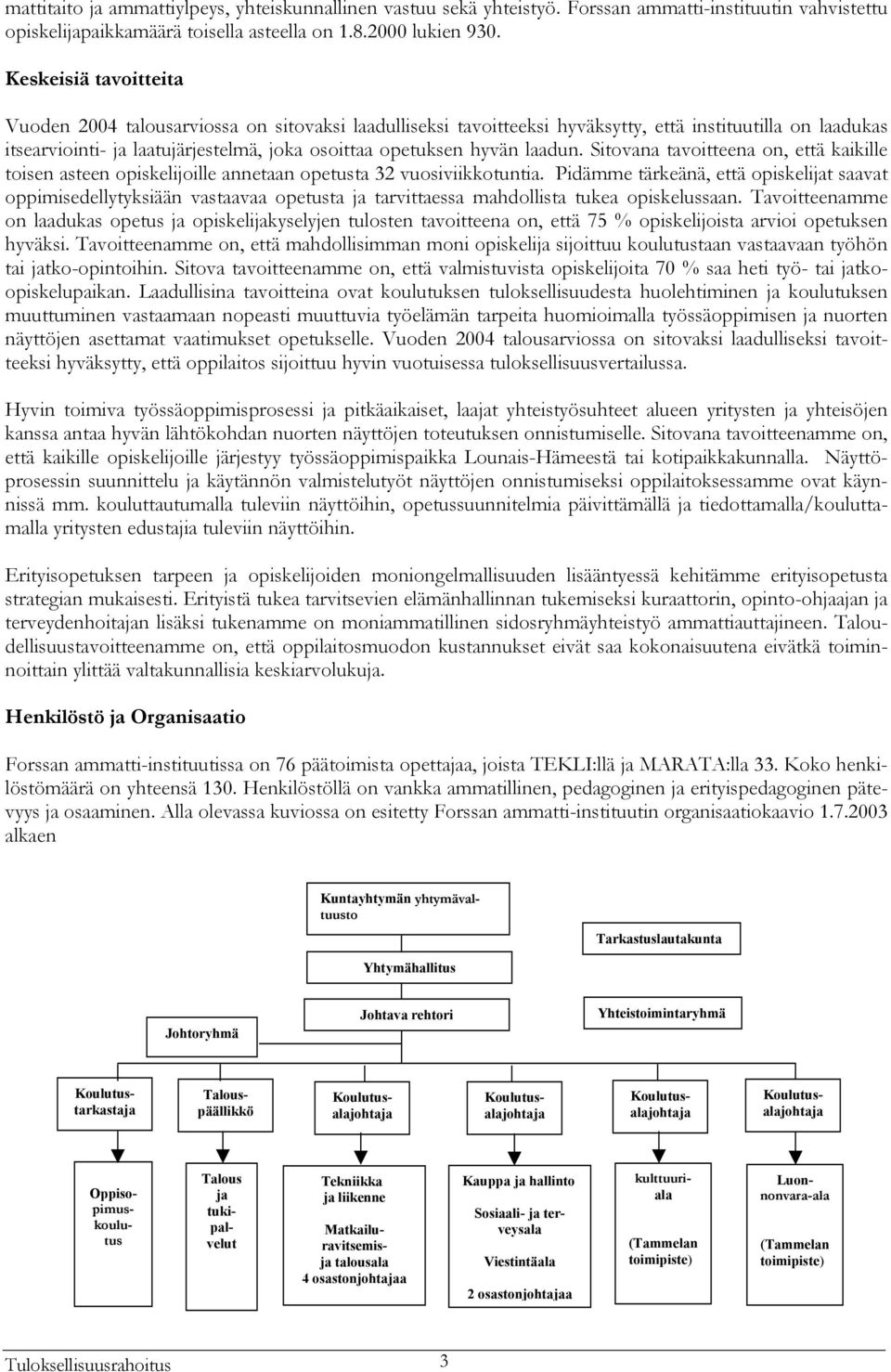 laadun. Sitovana tavoitteena on, että kaikille toisen asteen opiskelijoille annetaan opetusta 32 vuosiviikkotuntia.