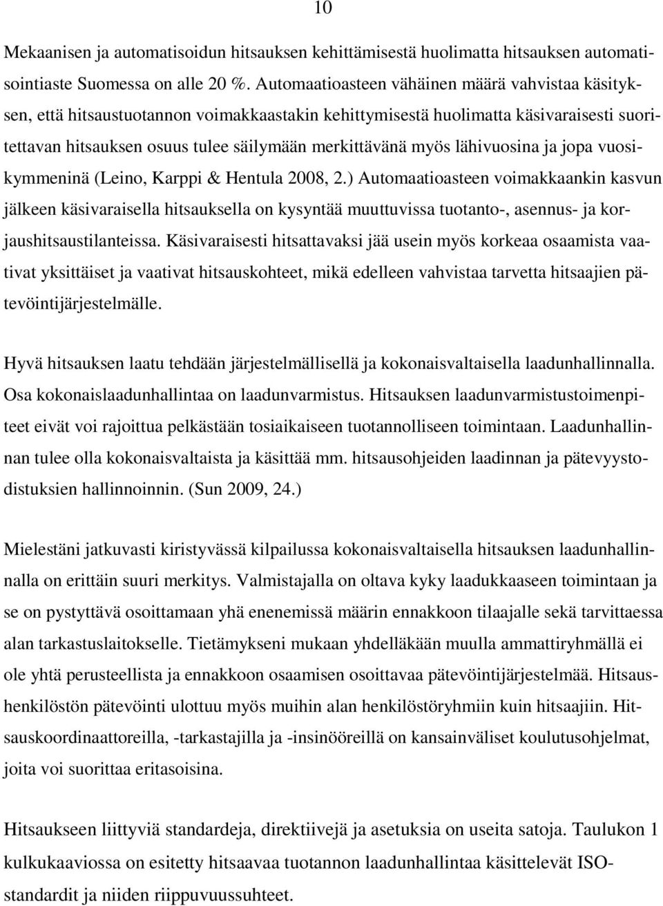 lähivuosina ja jopa vuosikymmeninä (Leino, Karppi & Hentula 2008, 2.