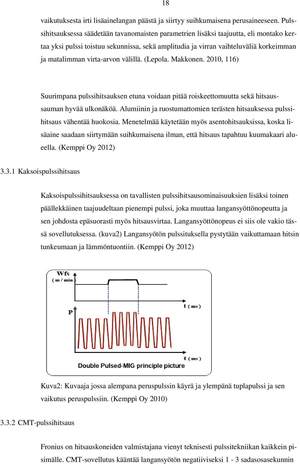 virta-arvon välillä. (Lepola. Makkonen. 2010, 116) Suurimpana pulssihitsauksen etuna voidaan pitää roiskeettomuutta sekä hitsaussauman hyvää ulkonäköä.