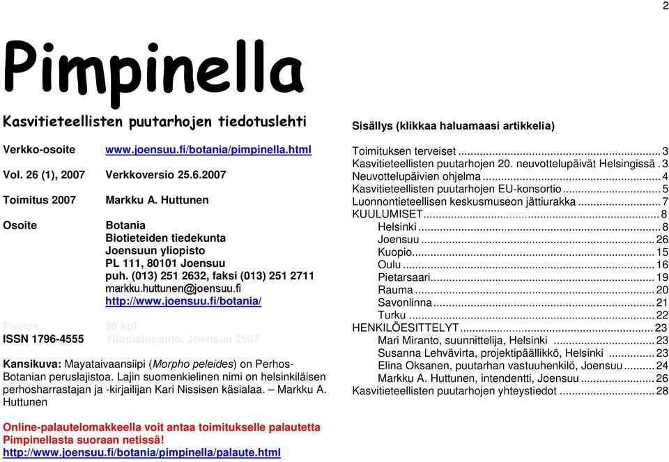 fi/botania/ Painos 80 kpl ISSN 1796-4555 Yliopistopaino, Joensuu 2007 Kansikuva: Mayataivaansiipi (Morpho peleides) on Perhos- Botanian peruslajistoa.