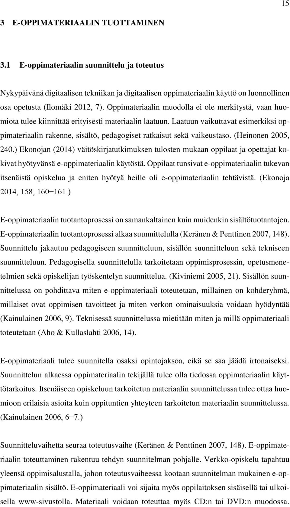 Oppimateriaalin muodolla ei ole merkitystä, vaan huomiota tulee kiinnittää erityisesti materiaalin laatuun.