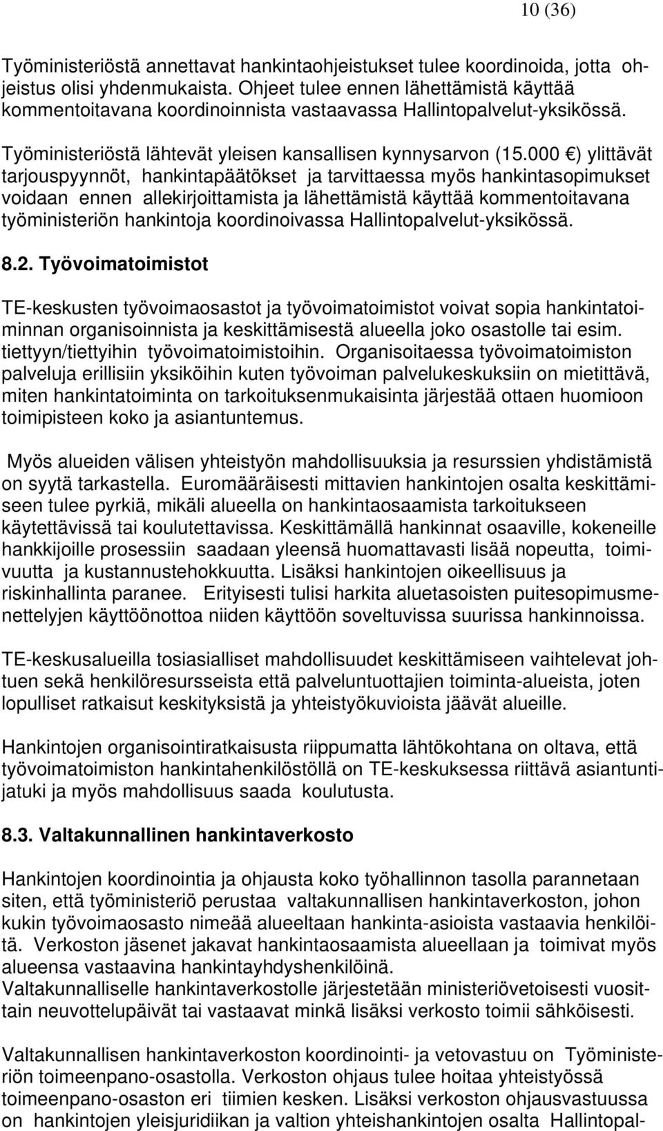 000 ) ylittävät tarjouspyynnöt, hankintapäätökset ja tarvittaessa myös hankintasopimukset voidaan ennen allekirjoittamista ja lähettämistä käyttää kommentoitavana työministeriön hankintoja