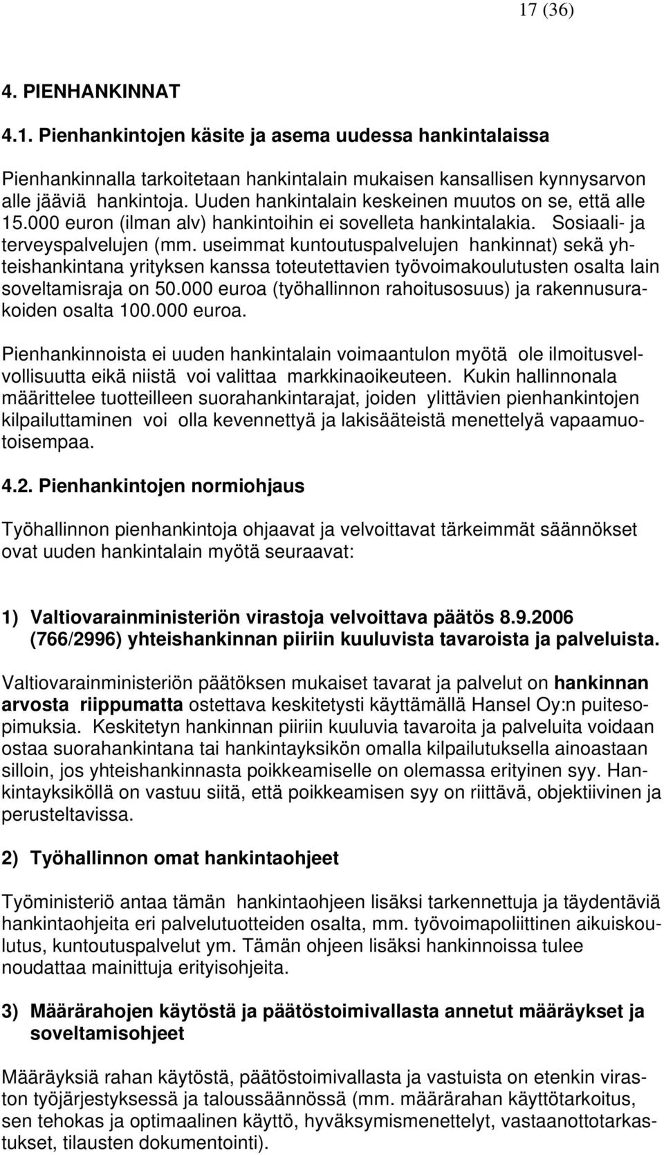 useimmat kuntoutuspalvelujen hankinnat) sekä yhteishankintana yrityksen kanssa toteutettavien työvoimakoulutusten osalta lain soveltamisraja on 50.