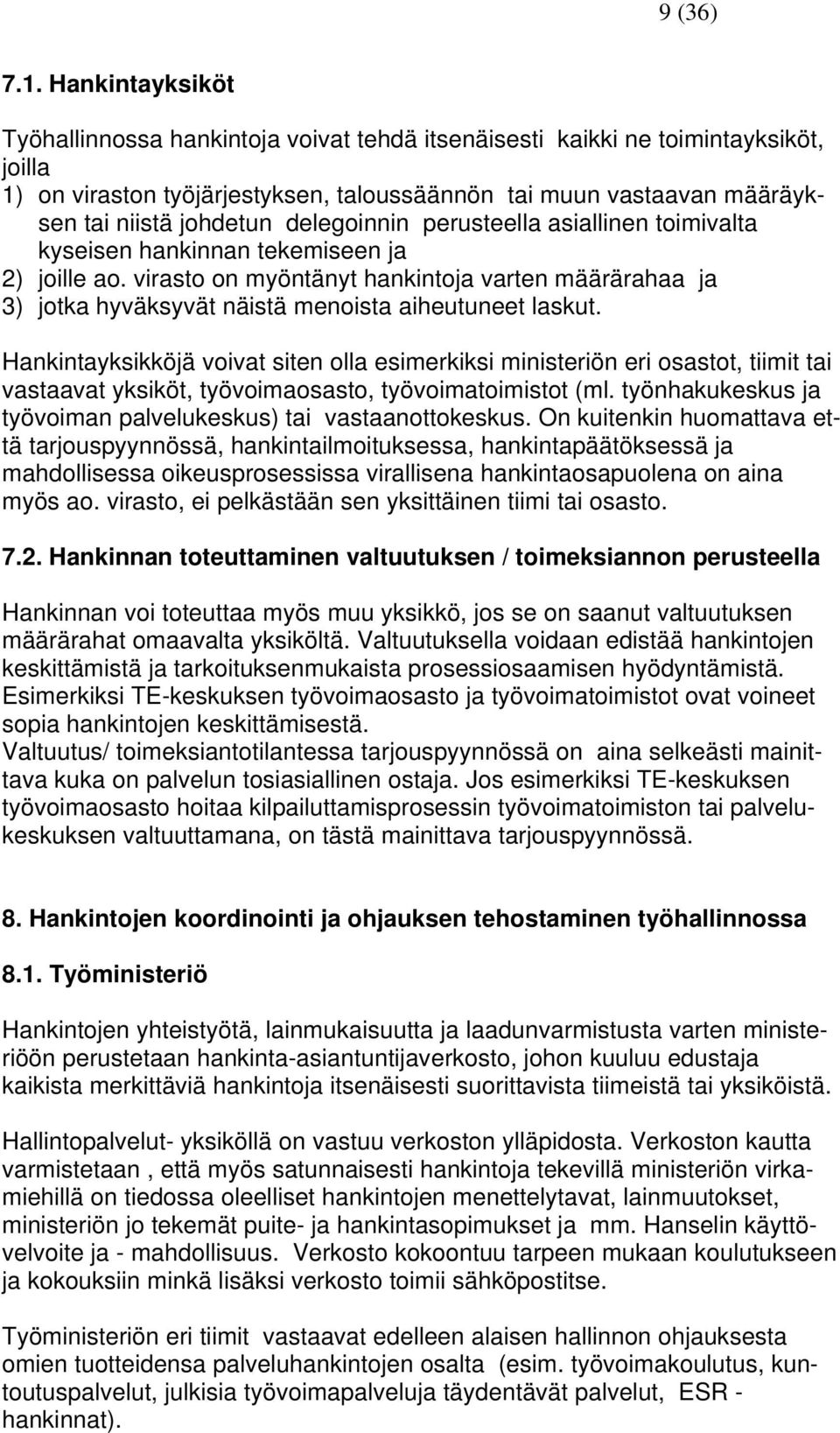 delegoinnin perusteella asiallinen toimivalta kyseisen hankinnan tekemiseen ja 2) joille ao.