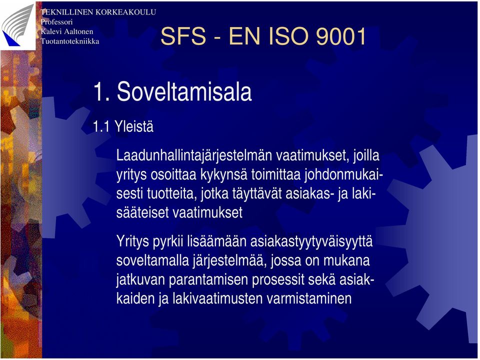 johdonmukaisesti tuotteita, jotka täyttävät asiakas- ja lakisääteiset vaatimukset Yritys