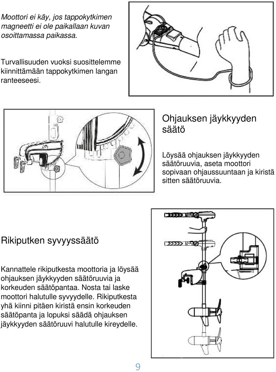 Ohjauksen jäykkyyden säätö Löysää ohjauksen jäykkyyden säätöruuvia, aseta moottori sopivaan ohjaussuuntaan ja kiristä sitten säätöruuvia.