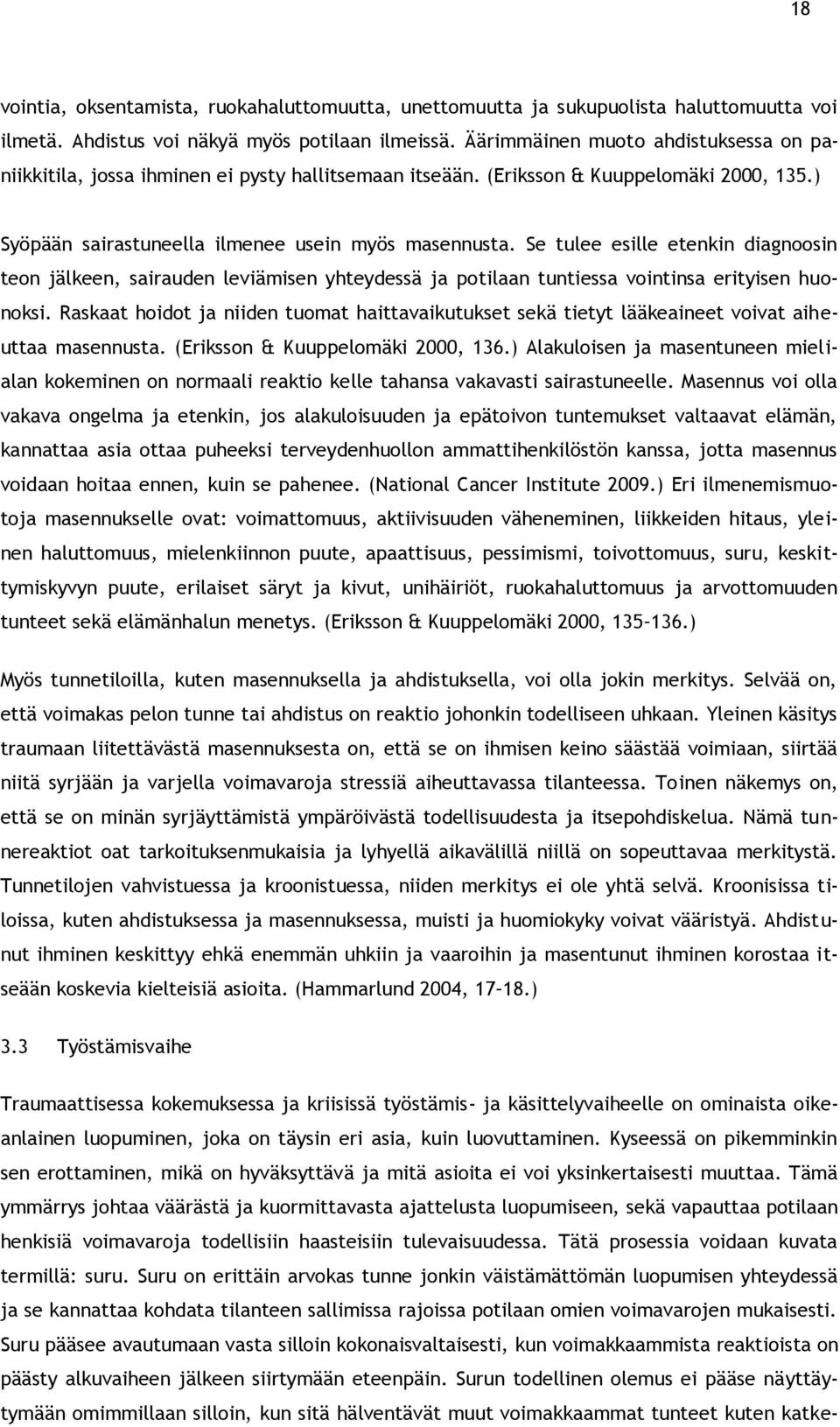 Se tulee esille etenkin diagnoosin teon jälkeen, sairauden leviämisen yhteydessä ja potilaan tuntiessa vointinsa erityisen huonoksi.