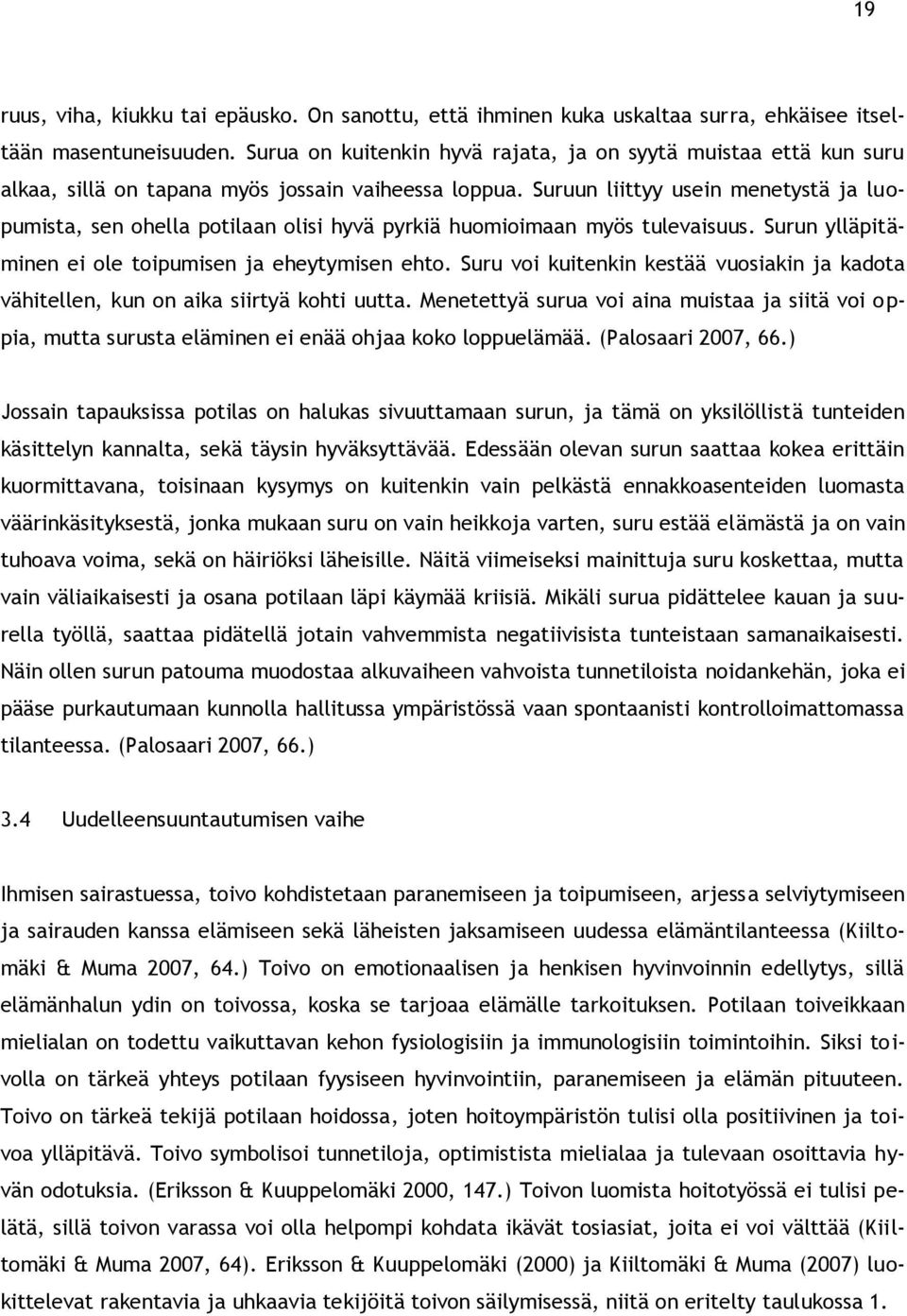 Suruun liittyy usein menetystä ja luopumista, sen ohella potilaan olisi hyvä pyrkiä huomioimaan myös tulevaisuus. Surun ylläpitäminen ei ole toipumisen ja eheytymisen ehto.