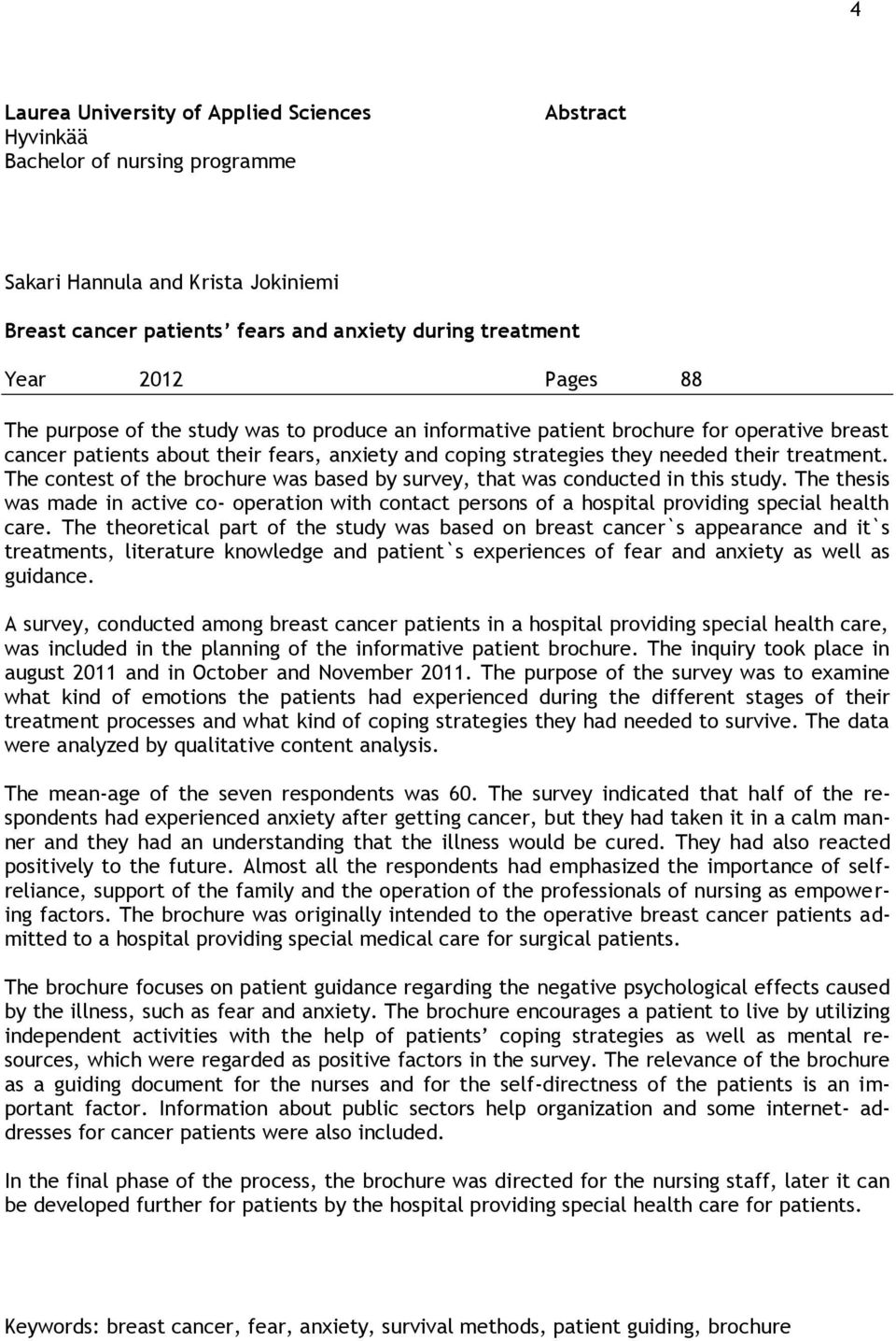 The contest of the brochure was based by survey, that was conducted in this study. The thesis was made in active co- operation with contact persons of a hospital providing special health care.