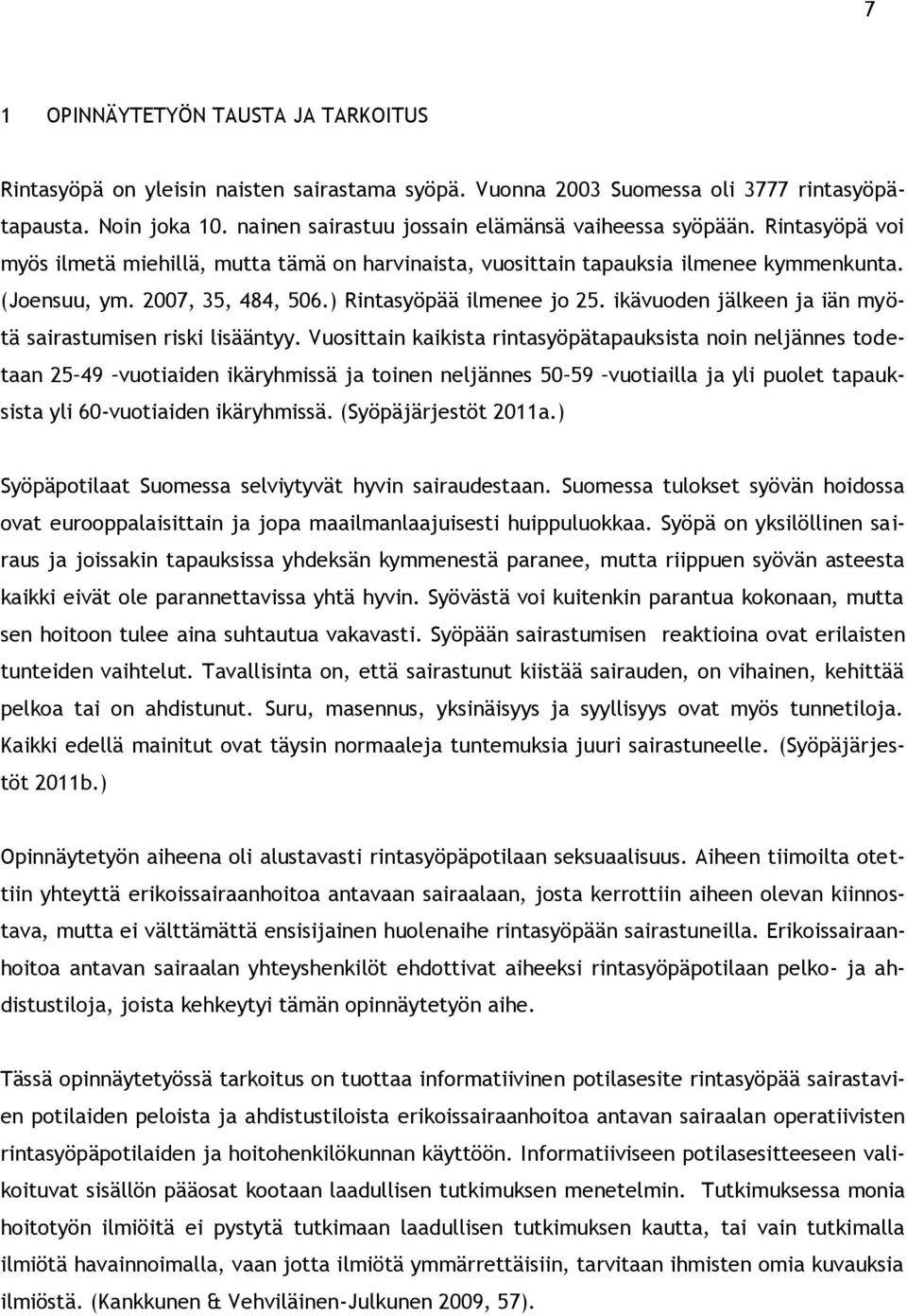 ) Rintasyöpää ilmenee jo 25. ikävuoden jälkeen ja iän myötä sairastumisen riski lisääntyy.